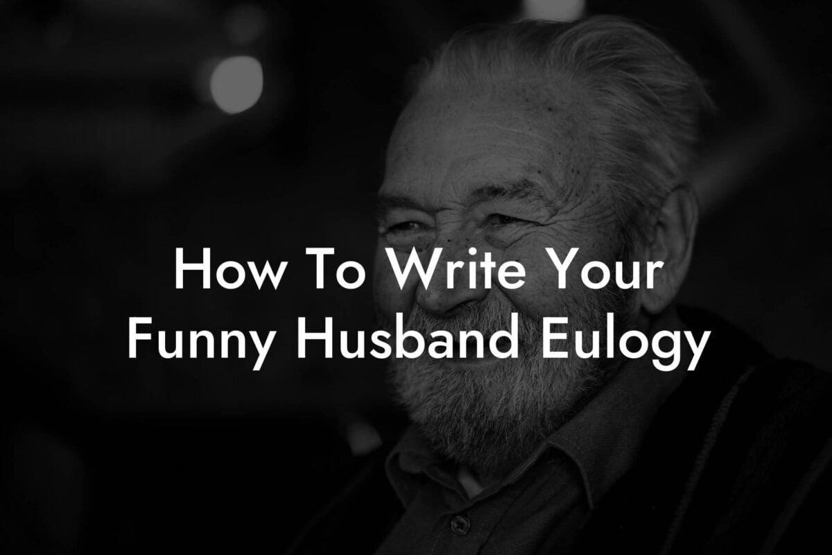 How To Write Your Funny Husband Eulogy