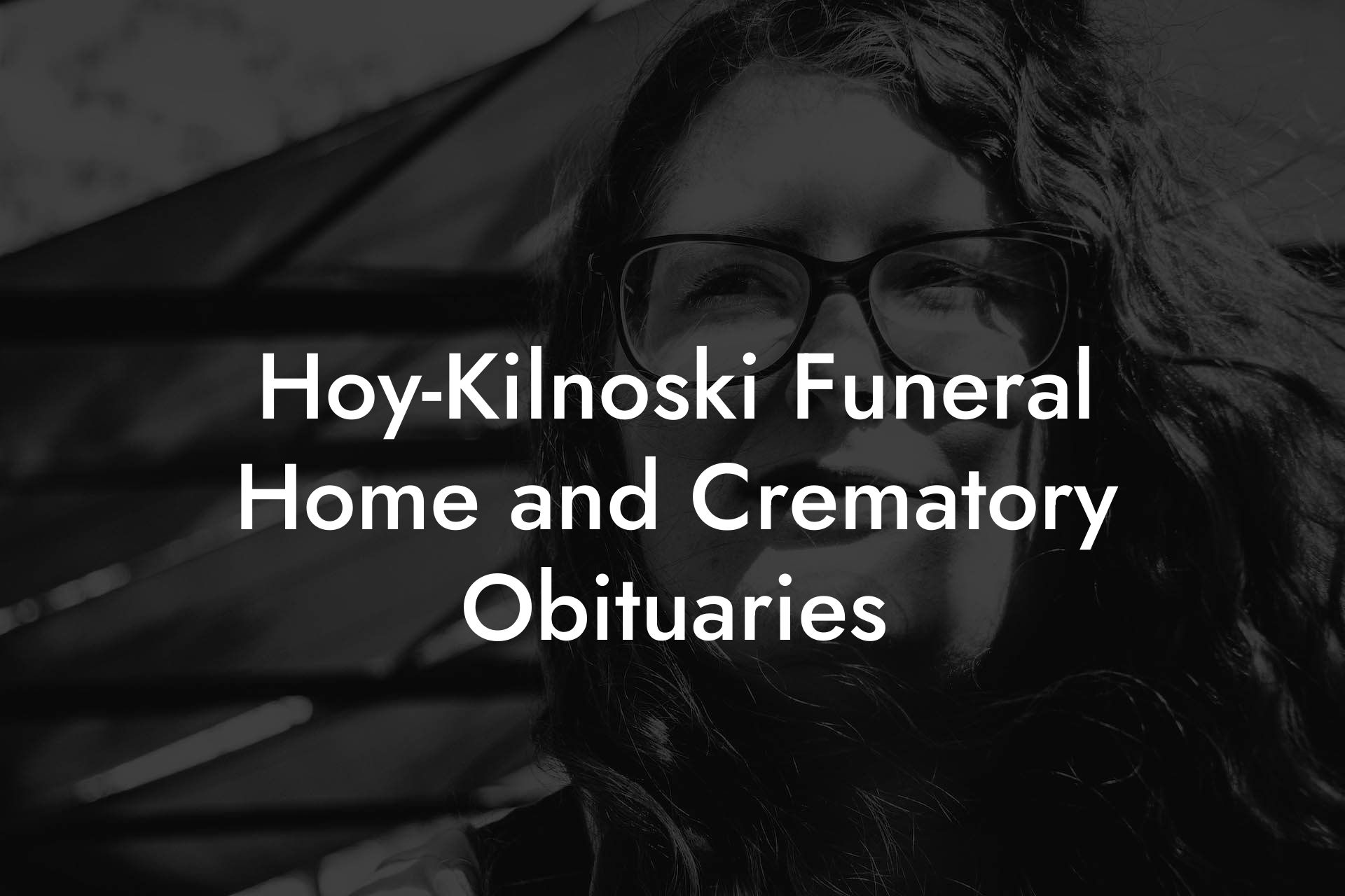 Hoy-Kilnoski Funeral Home and Crematory Obituaries
