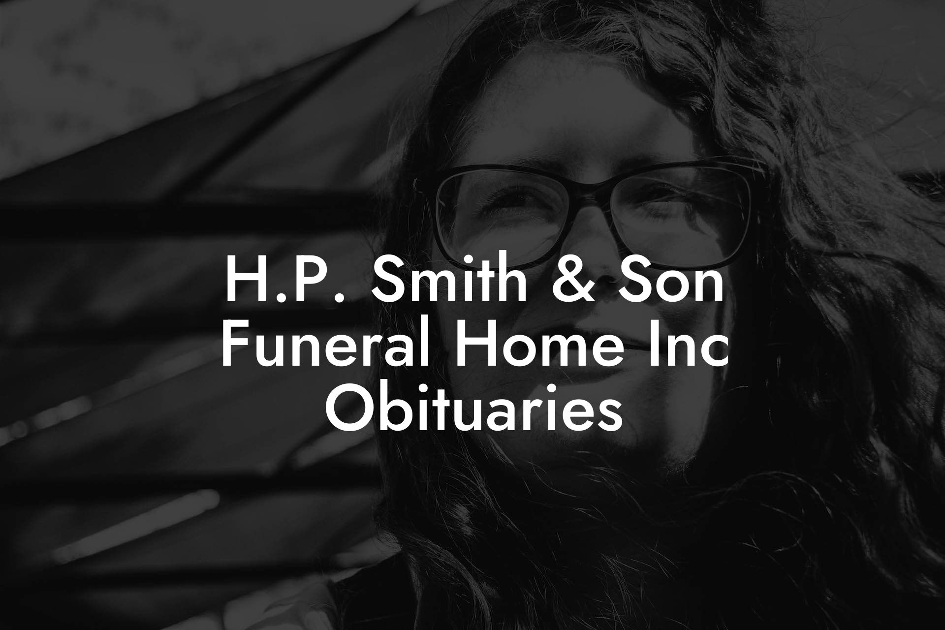 H.P. Smith & Son Funeral Home Inc Obituaries