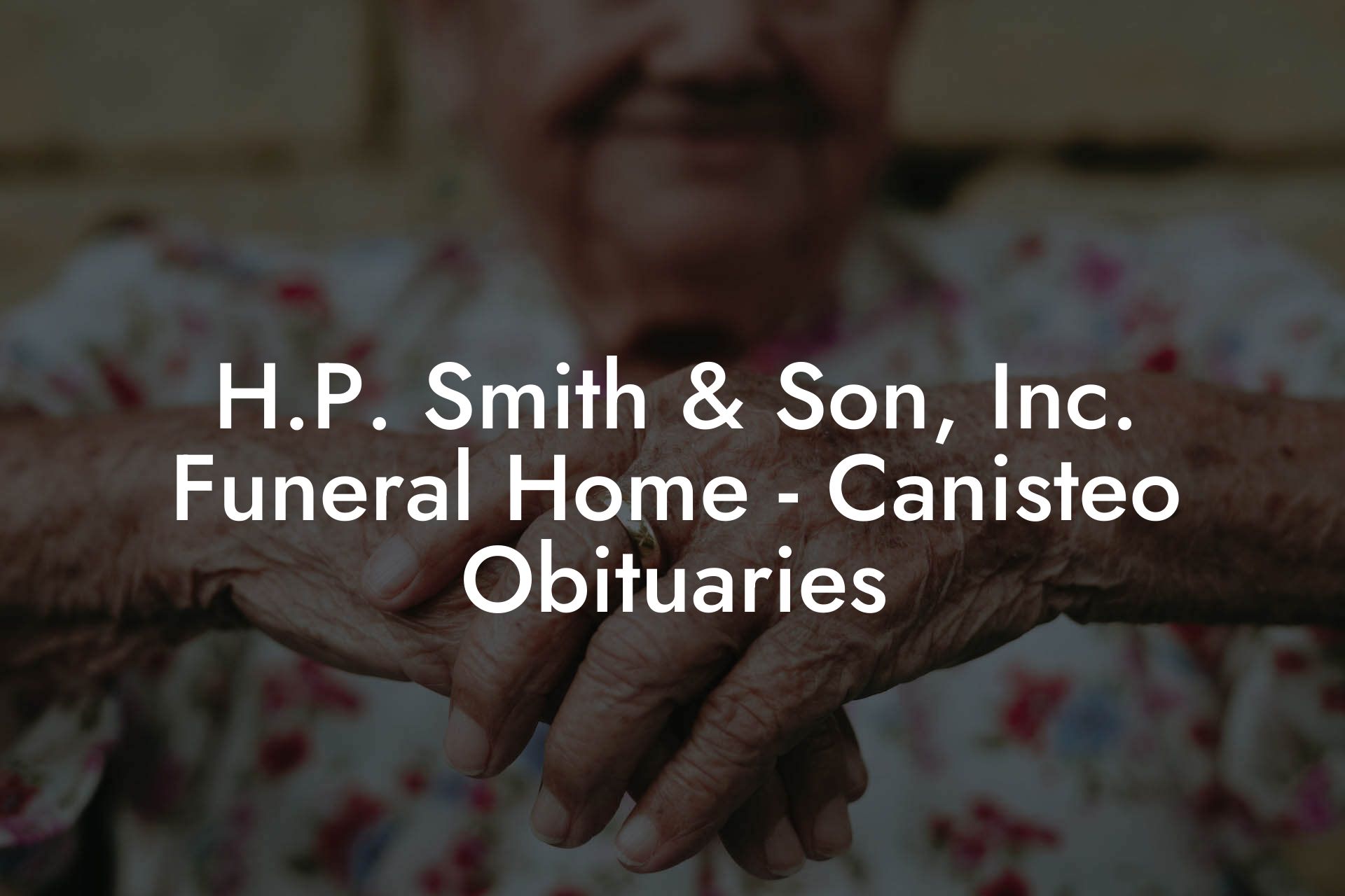 H.P. Smith & Son, Inc. Funeral Home - Canisteo Obituaries - Eulogy ...