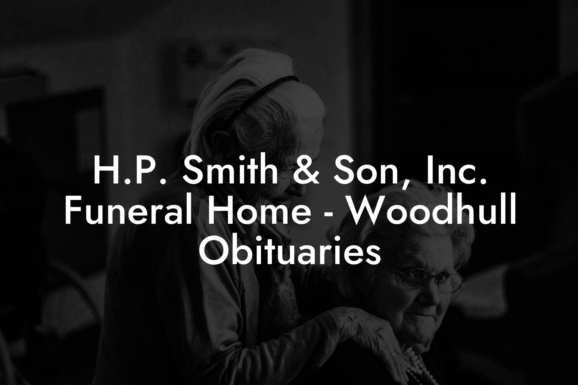 H.P. Smith & Son, Inc. Funeral Home - Woodhull Obituaries