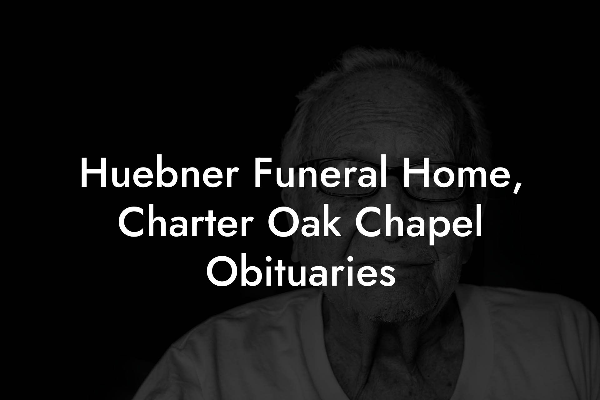 Huebner Funeral Home, Charter Oak Chapel Obituaries
