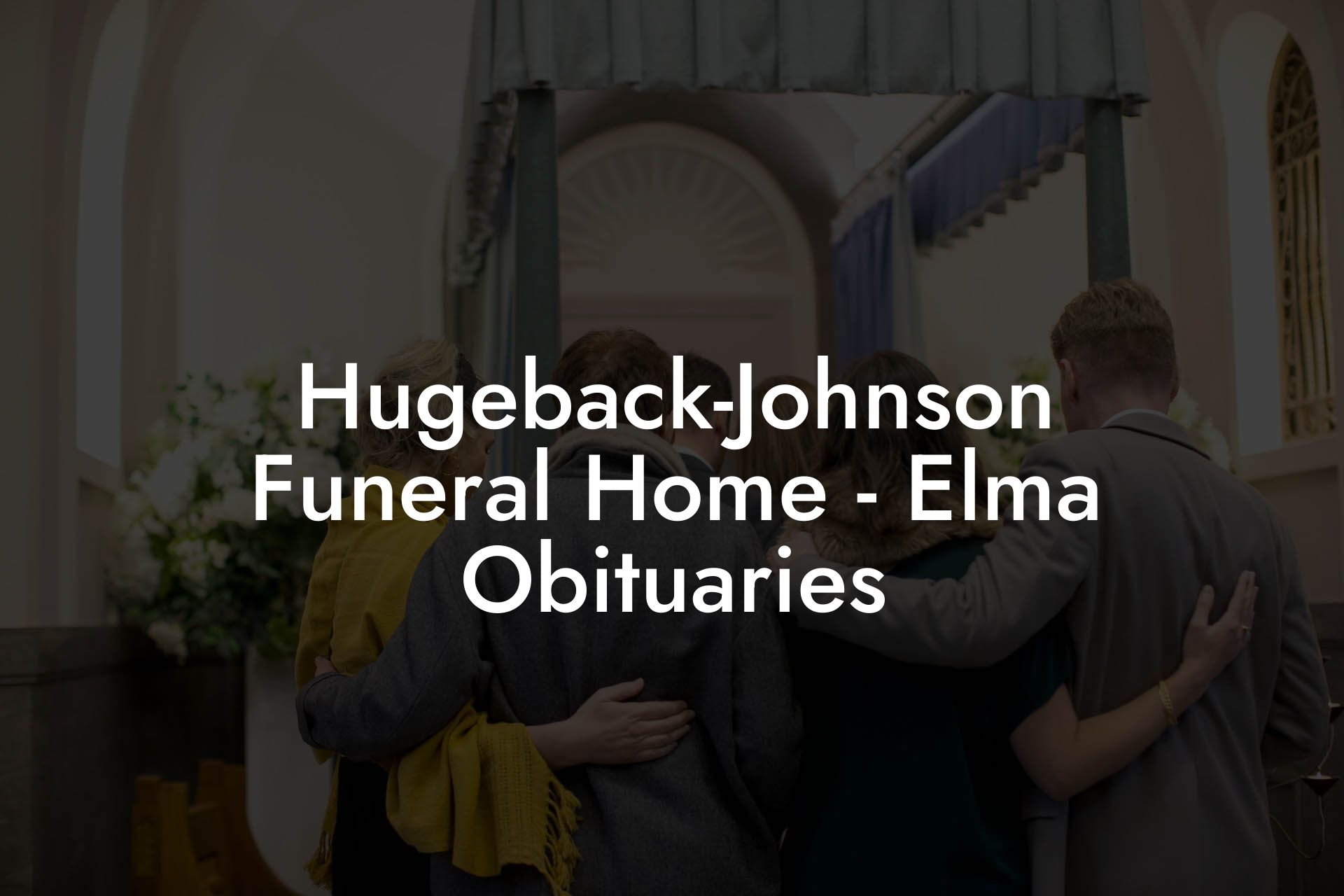 Hugeback-Johnson Funeral Home - Elma Obituaries