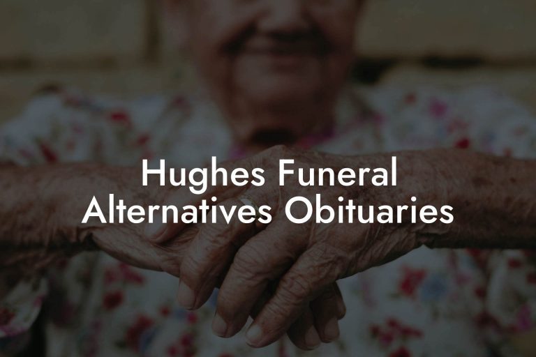 Hughes Funeral Alternatives Obituaries Eulogy Assistant