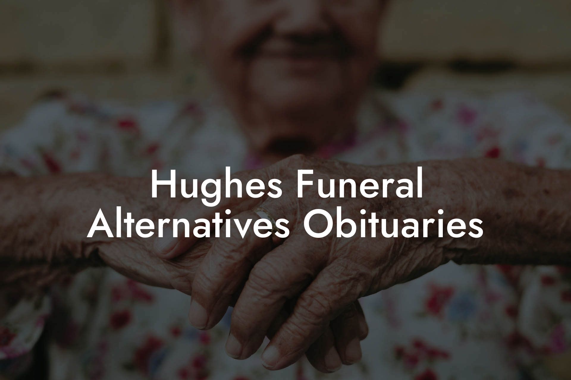 Hughes Funeral Alternatives Obituaries