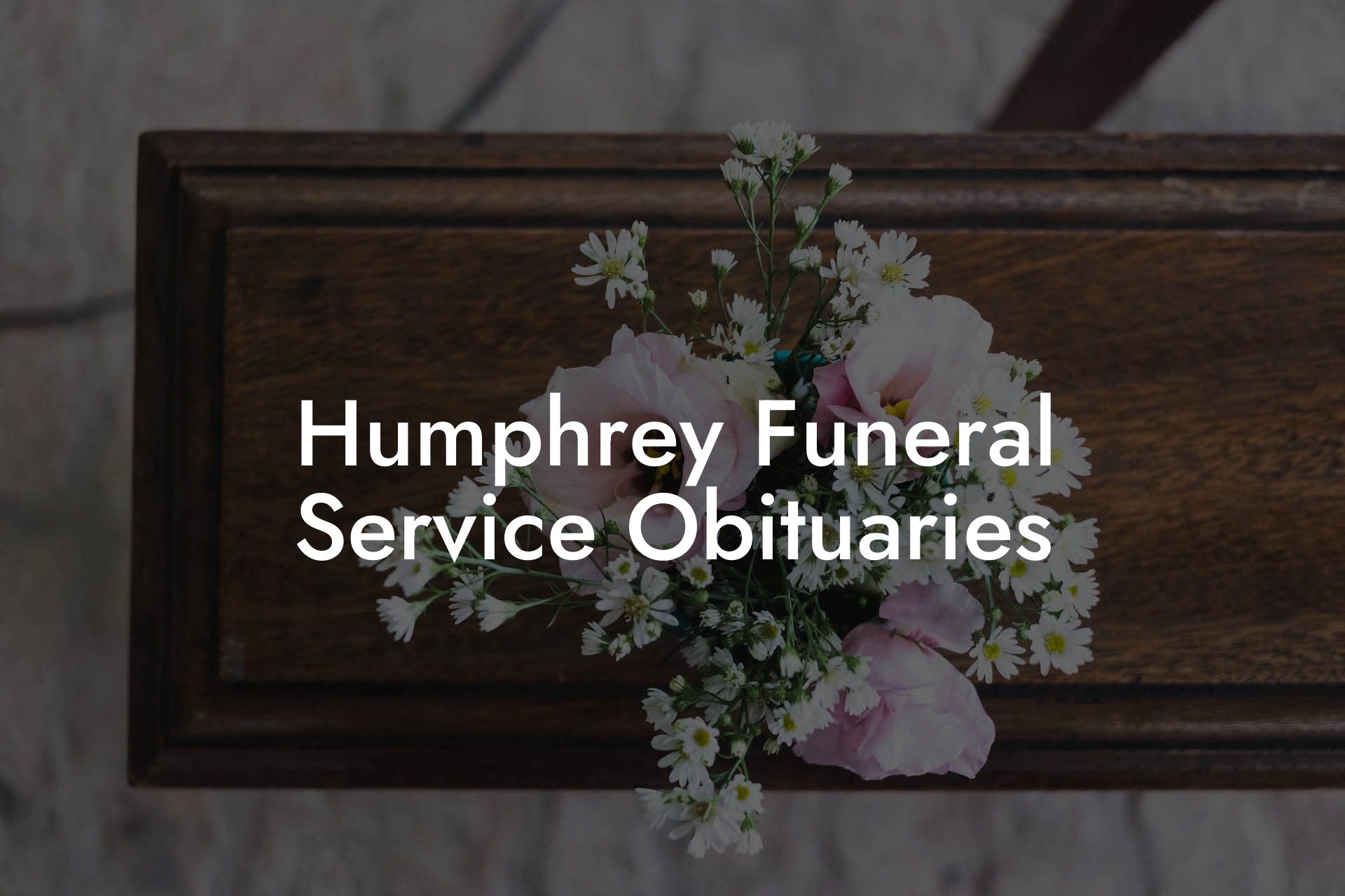 Humphrey Funeral Service Obituaries Eulogy Assistant