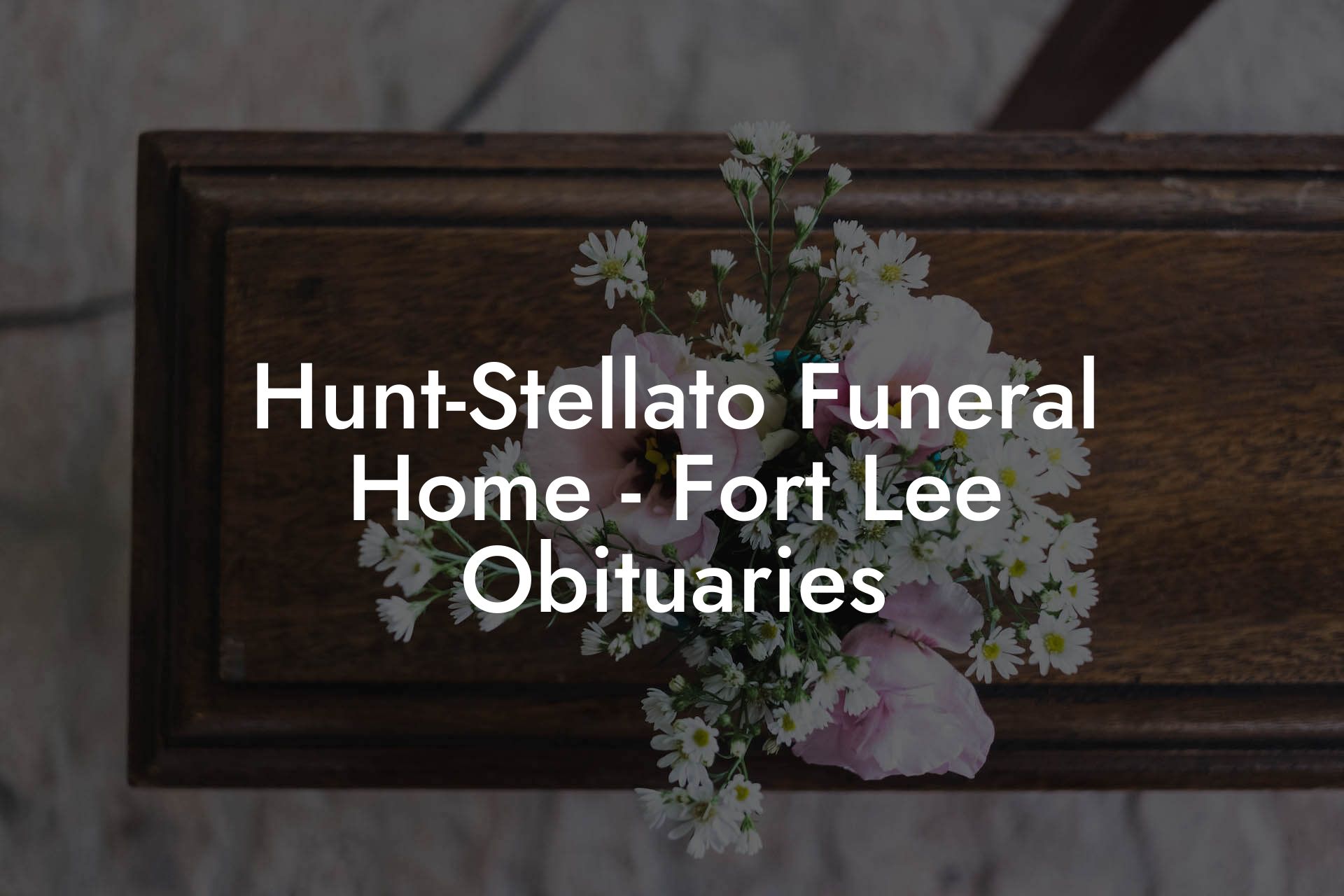Hunt-Stellato Funeral Home - Fort Lee Obituaries