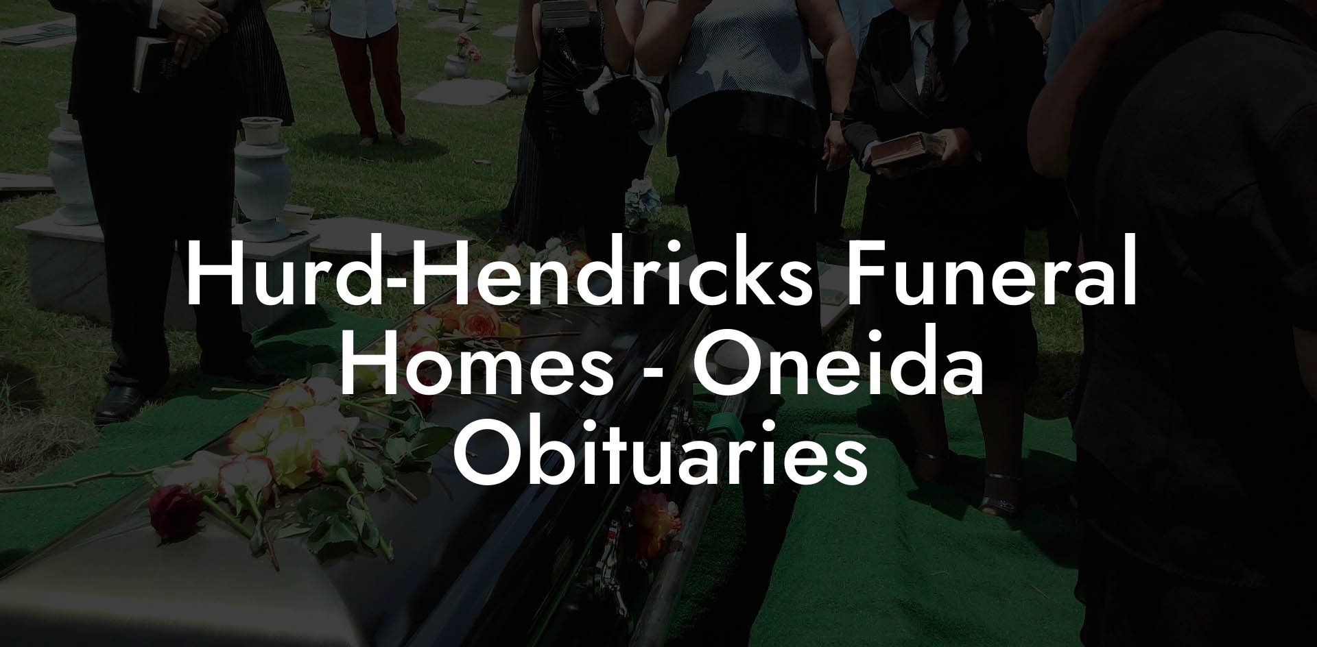 Hurd-Hendricks Funeral Homes - Oneida Obituaries