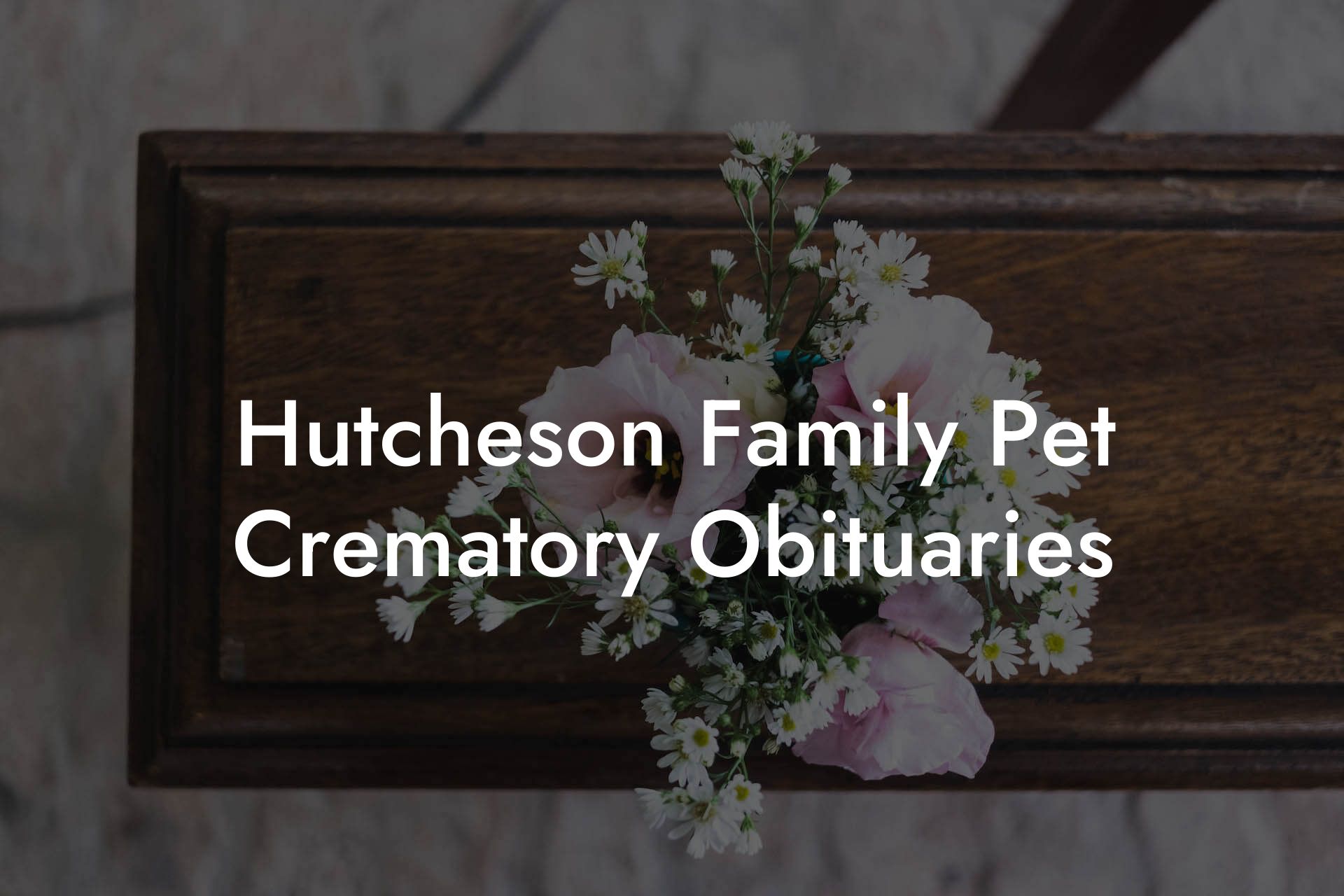 Hutcheson Family Pet Crematory Obituaries