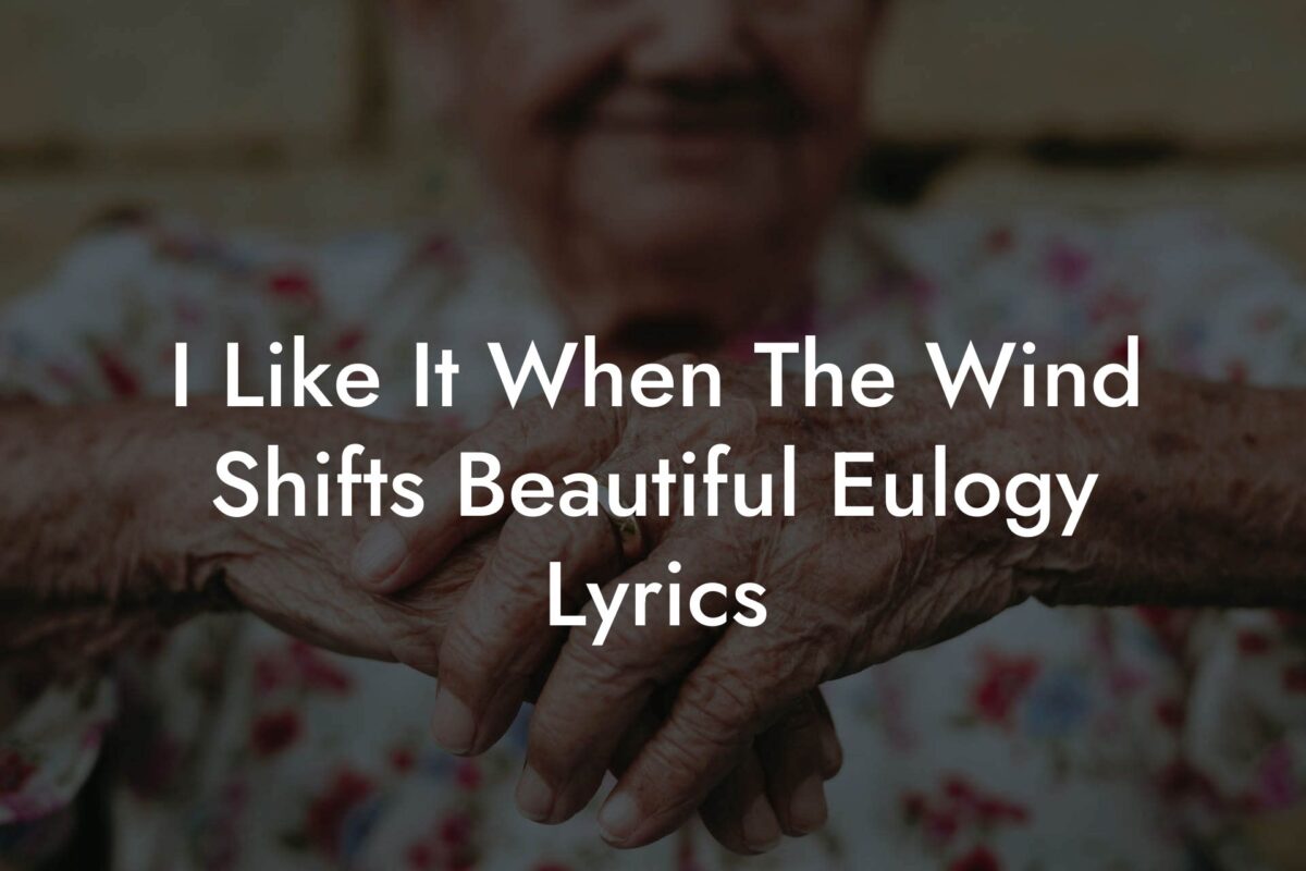 I Like It When The Wind Shifts Beautiful Eulogy Lyrics