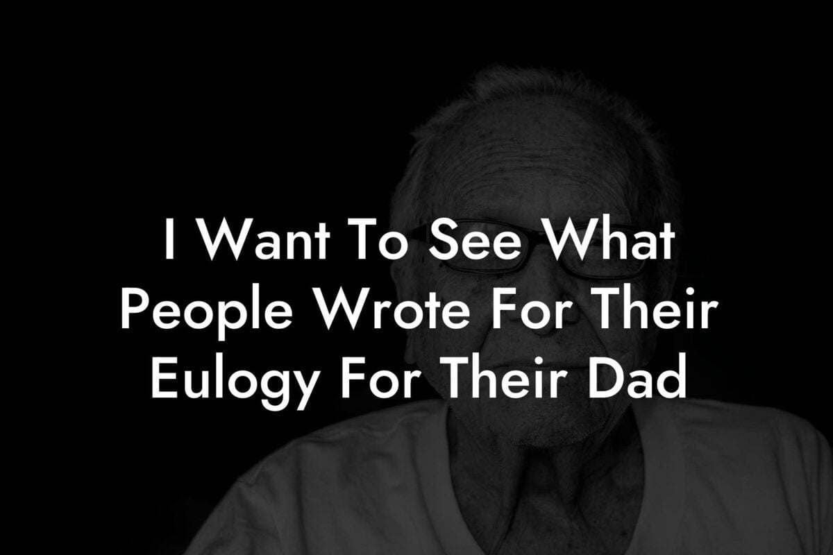 I Want To See What People Wrote For Their Eulogy For Their Dad
