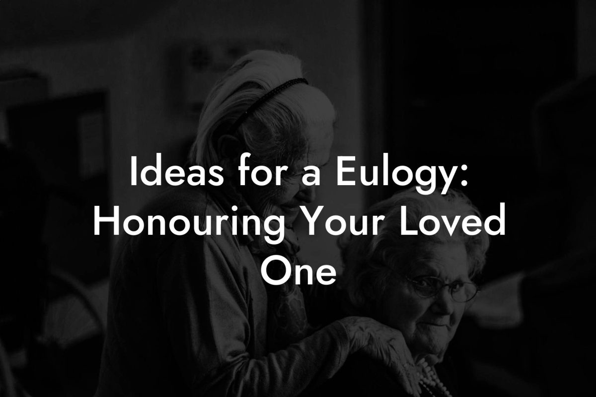 Ideas for a Eulogy: Honouring Your Loved One