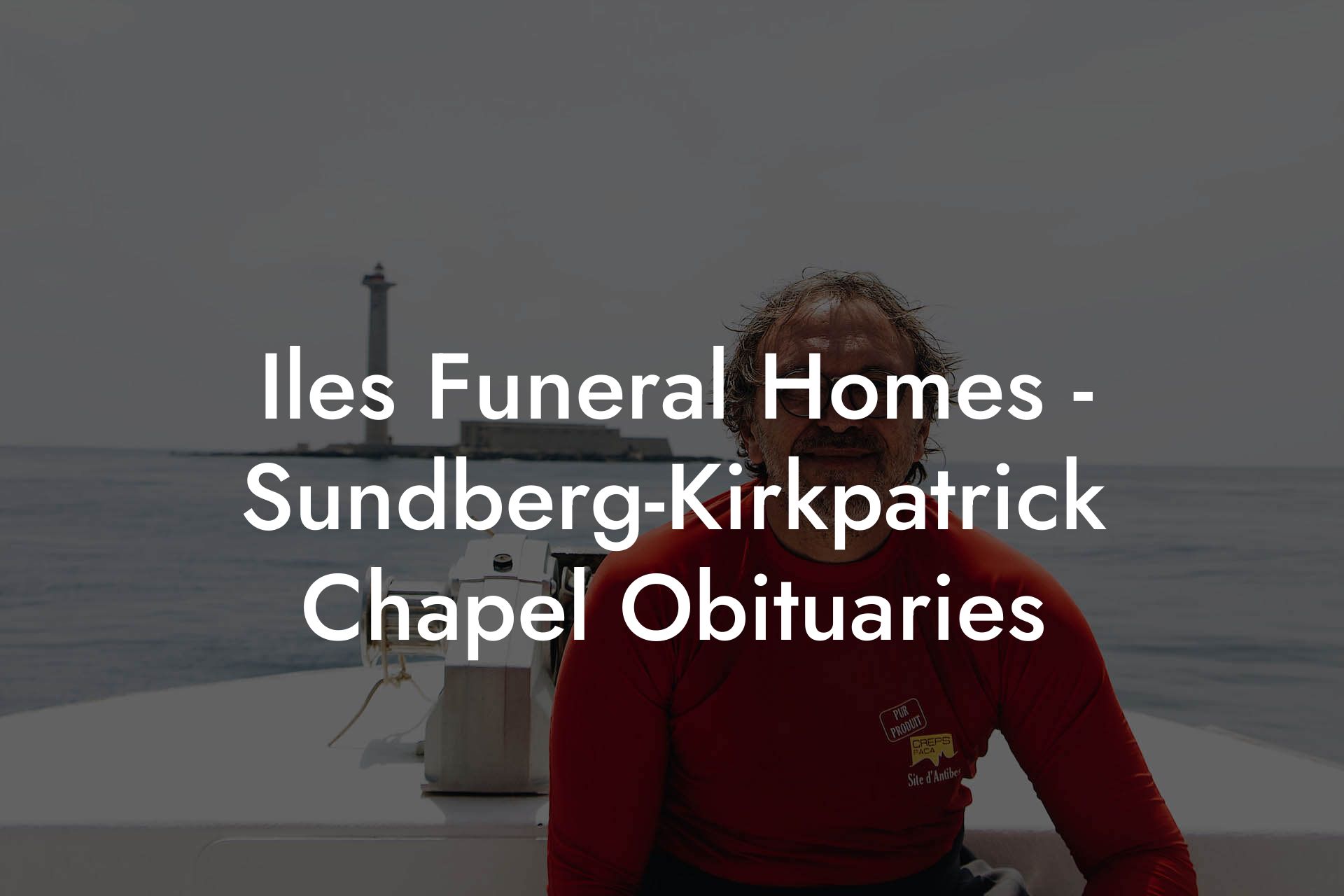 Iles Funeral Homes - Sundberg-Kirkpatrick Chapel Obituaries