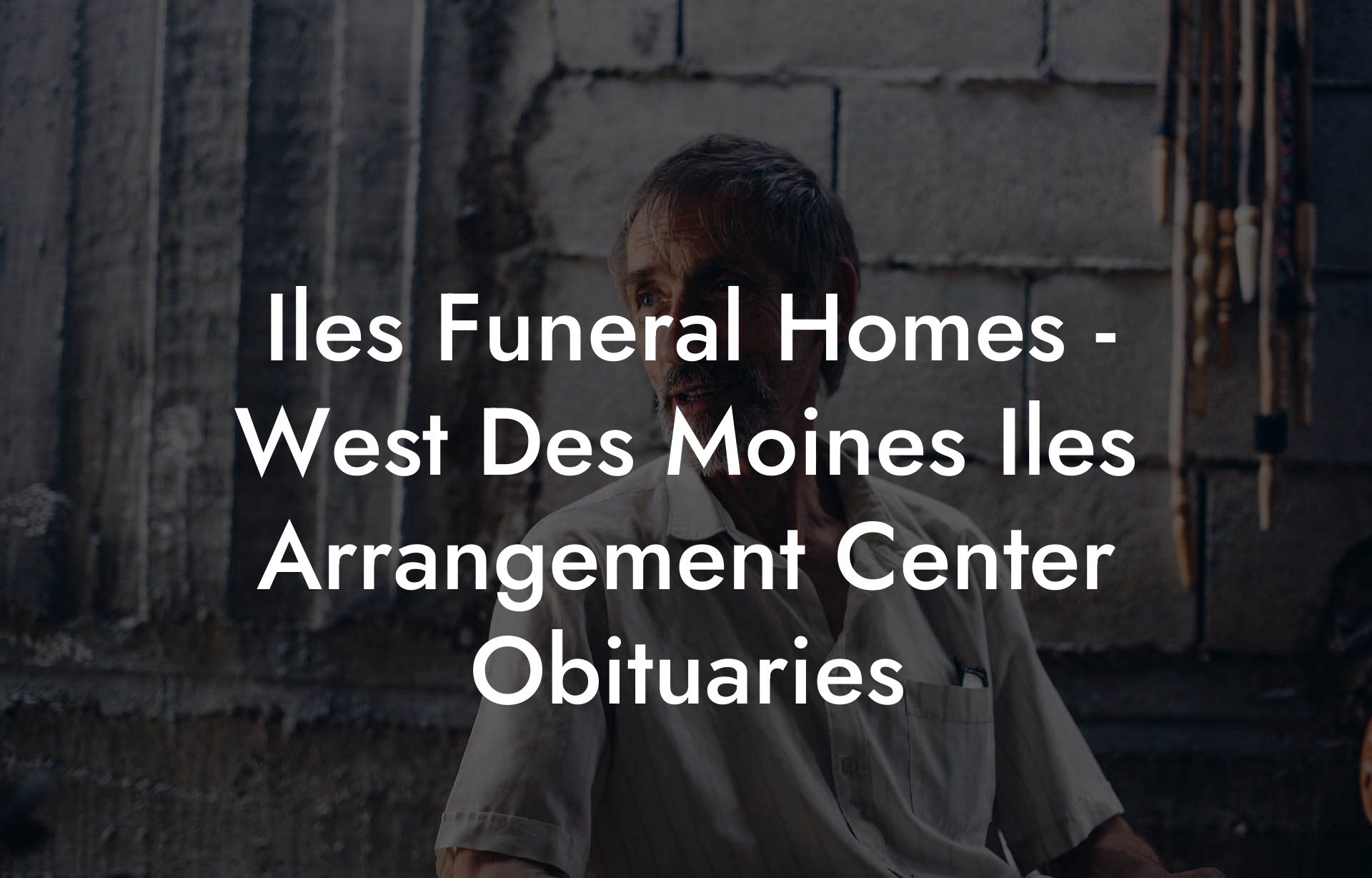 Iles Funeral Homes - West Des Moines Iles Arrangement Center Obituaries