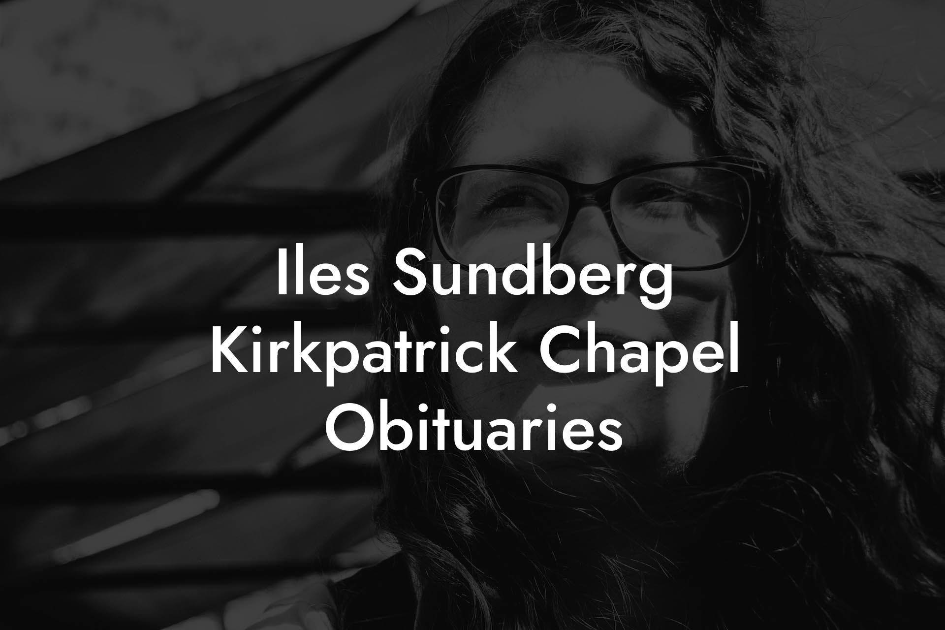 Iles Sundberg Kirkpatrick Chapel Obituaries