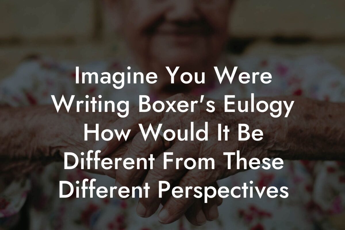 Imagine You Were Writing Boxer's Eulogy How Would It Be Different From These Different Perspectives