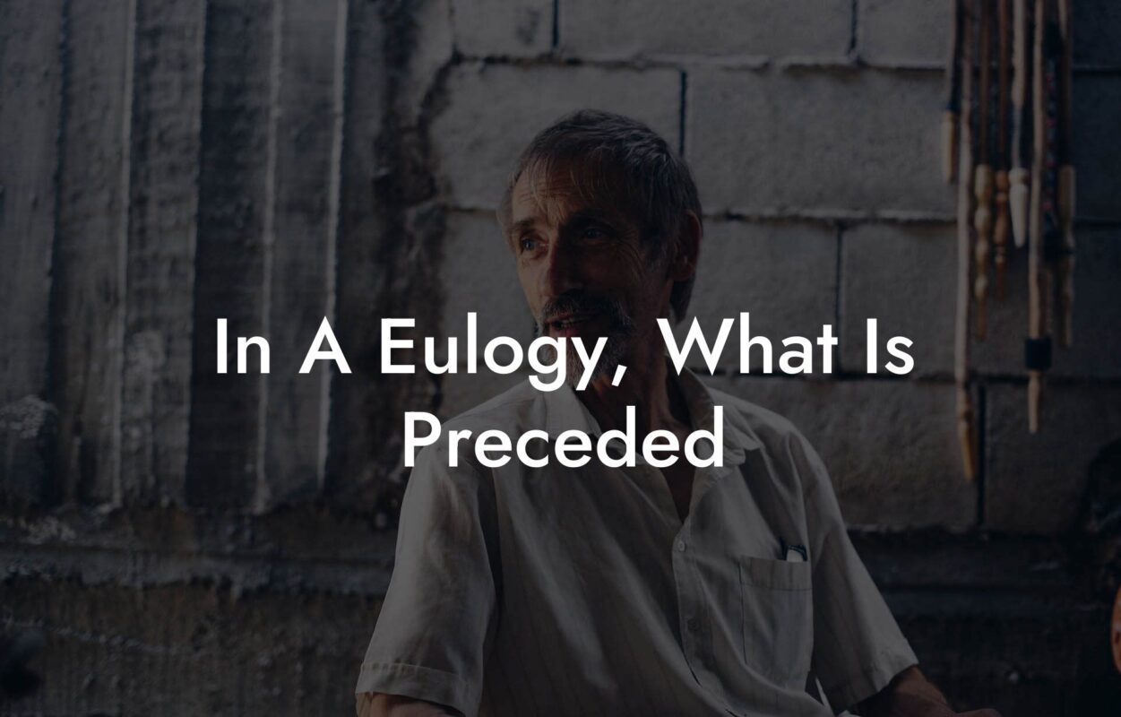 In A Eulogy, What Is Preceded