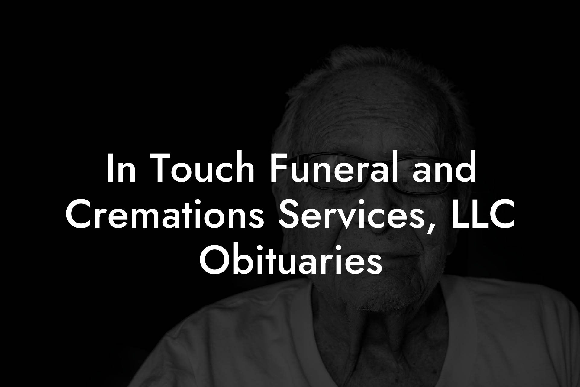 In Touch Funeral and Cremations Services, LLC Obituaries