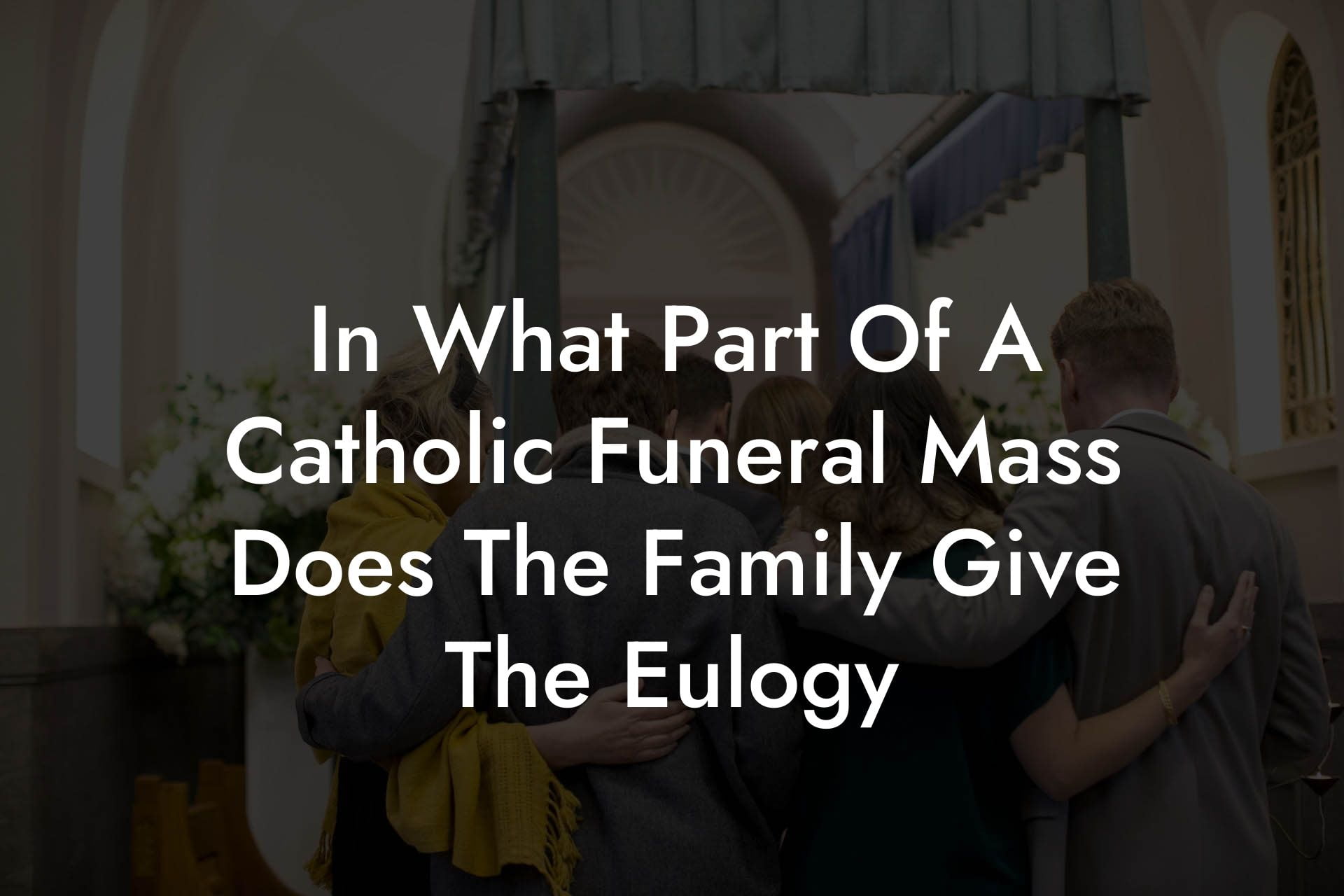 In What Part Of A Catholic Funeral Mass Does The Family Give The Eulogy