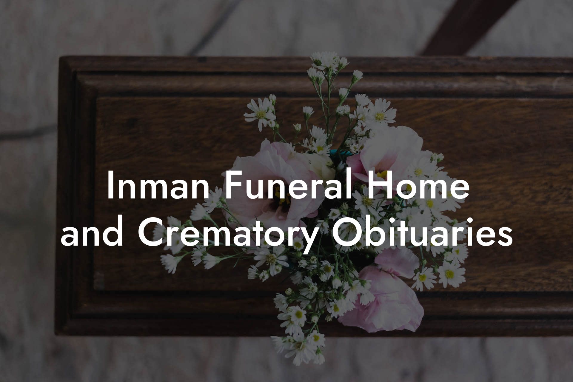 Inman Funeral Home and Crematory Obituaries