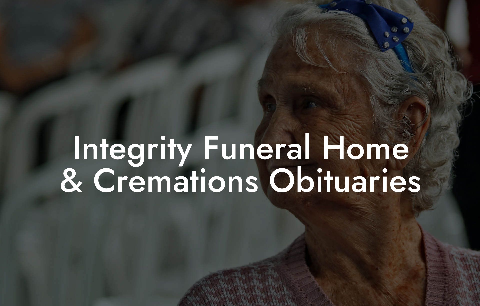 Integrity Funeral Home & Cremations Obituaries