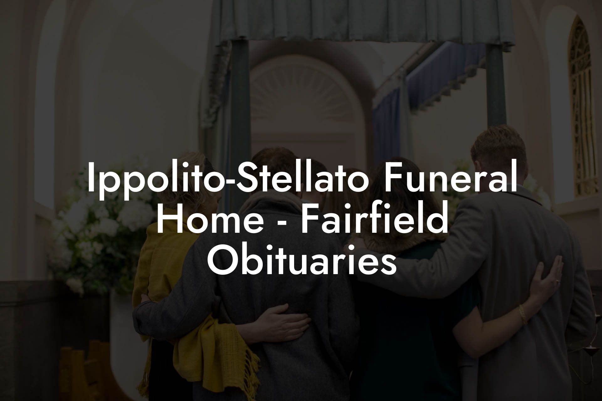 Ippolito-Stellato Funeral Home - Fairfield Obituaries