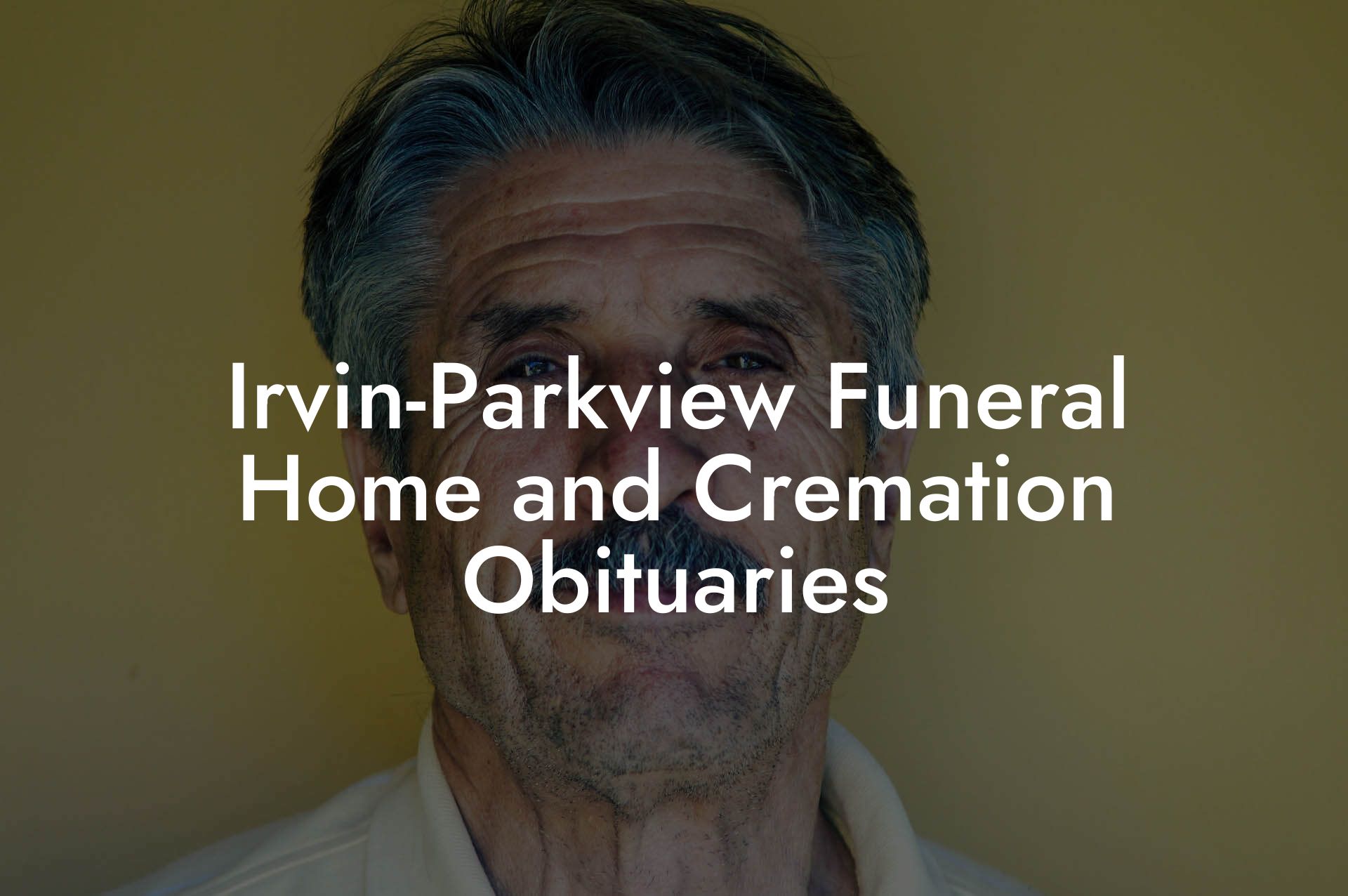 Irvin-Parkview Funeral Home and Cremation Obituaries