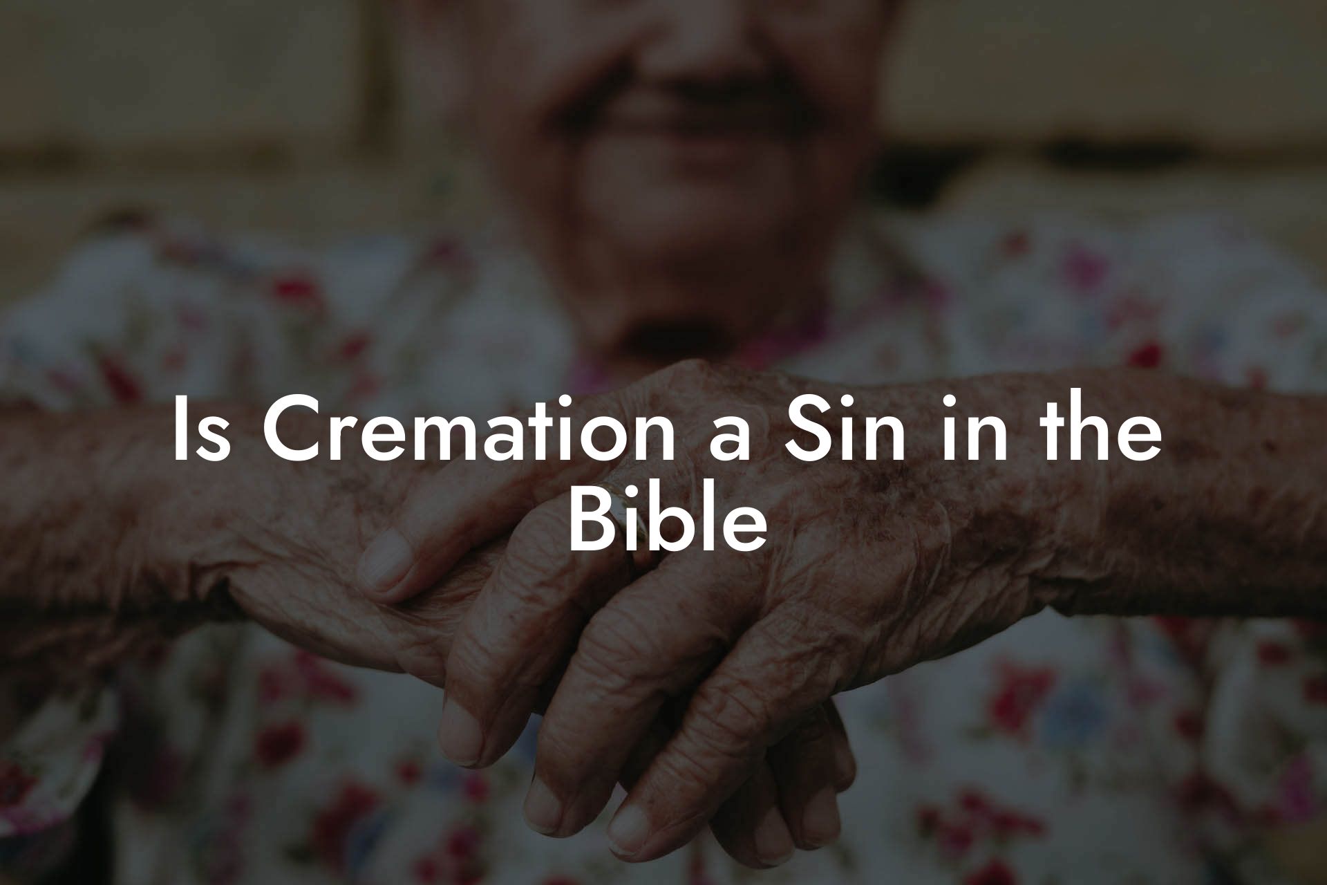 Is Cremation a Sin in the Bible