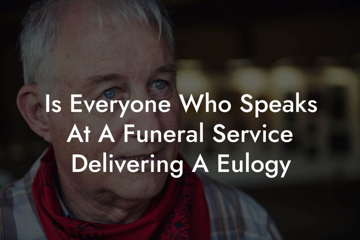 Is Everyone Who Speaks At A Funeral Service Delivering A Eulogy