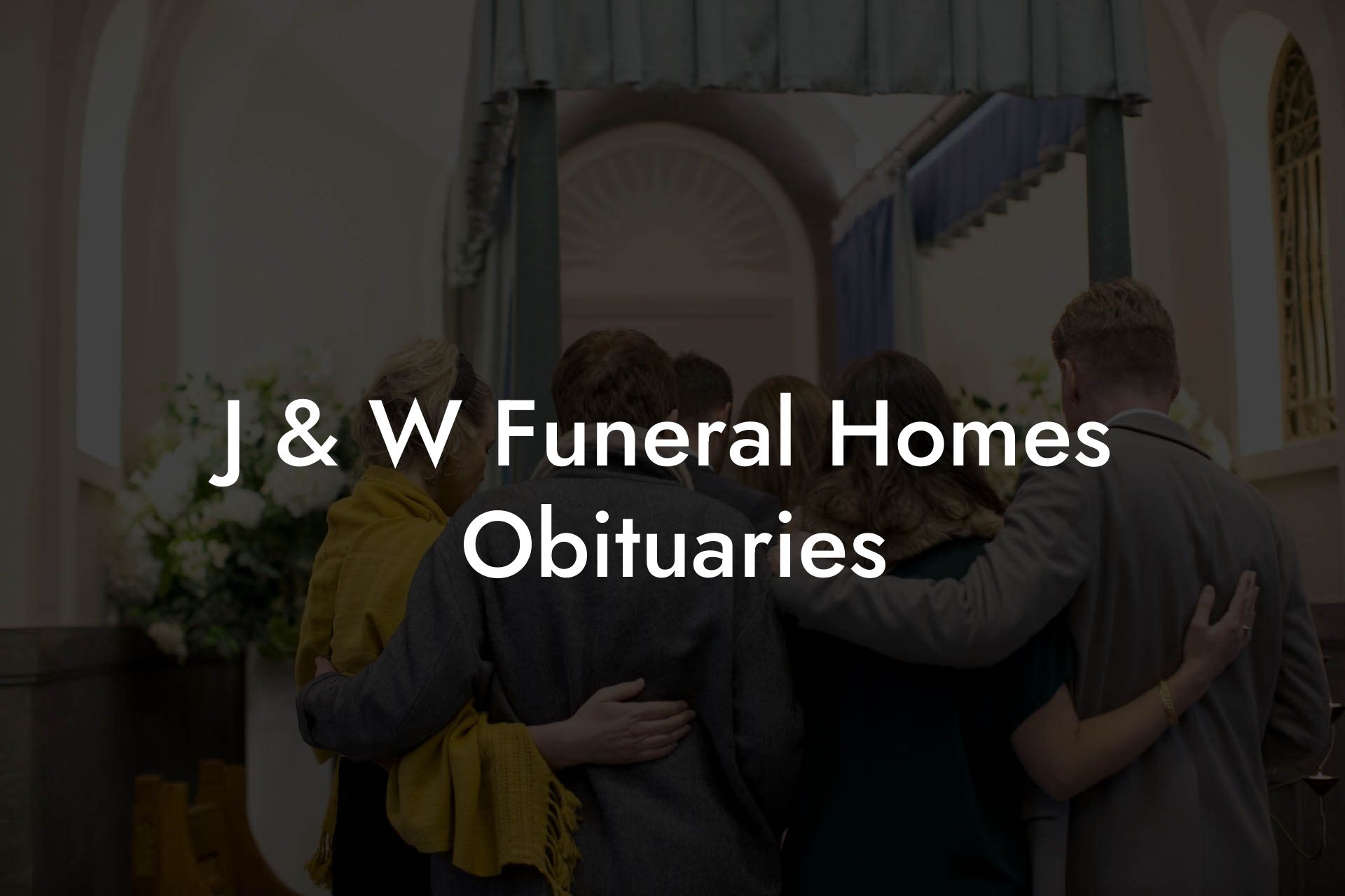 J & W Funeral Homes Obituaries