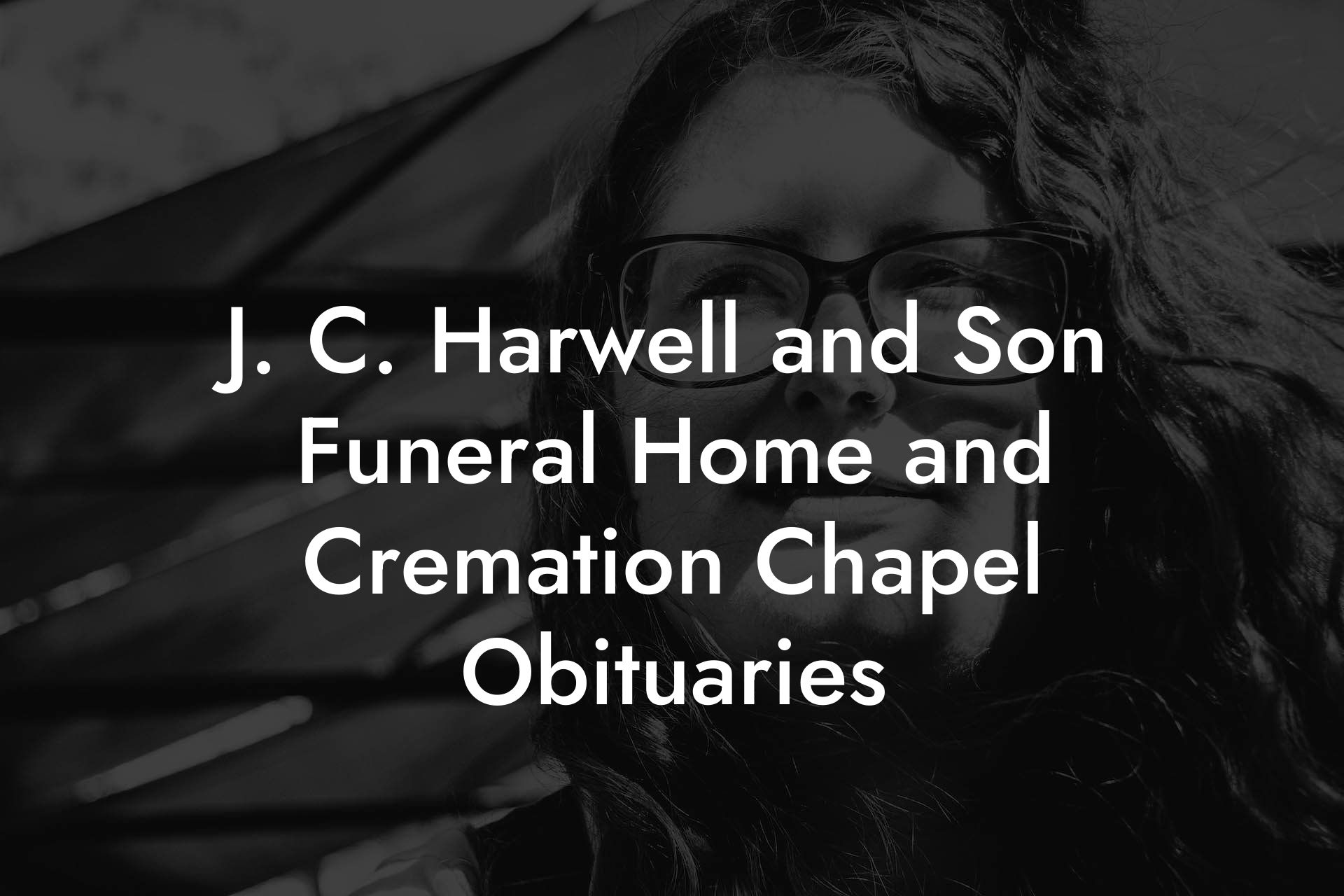 J. C. Harwell and Son Funeral Home and Cremation Chapel Obituaries