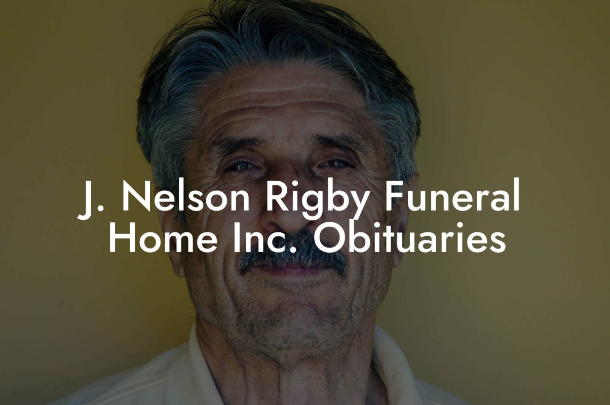 J. Nelson Rigby Funeral Home Inc. Obituaries