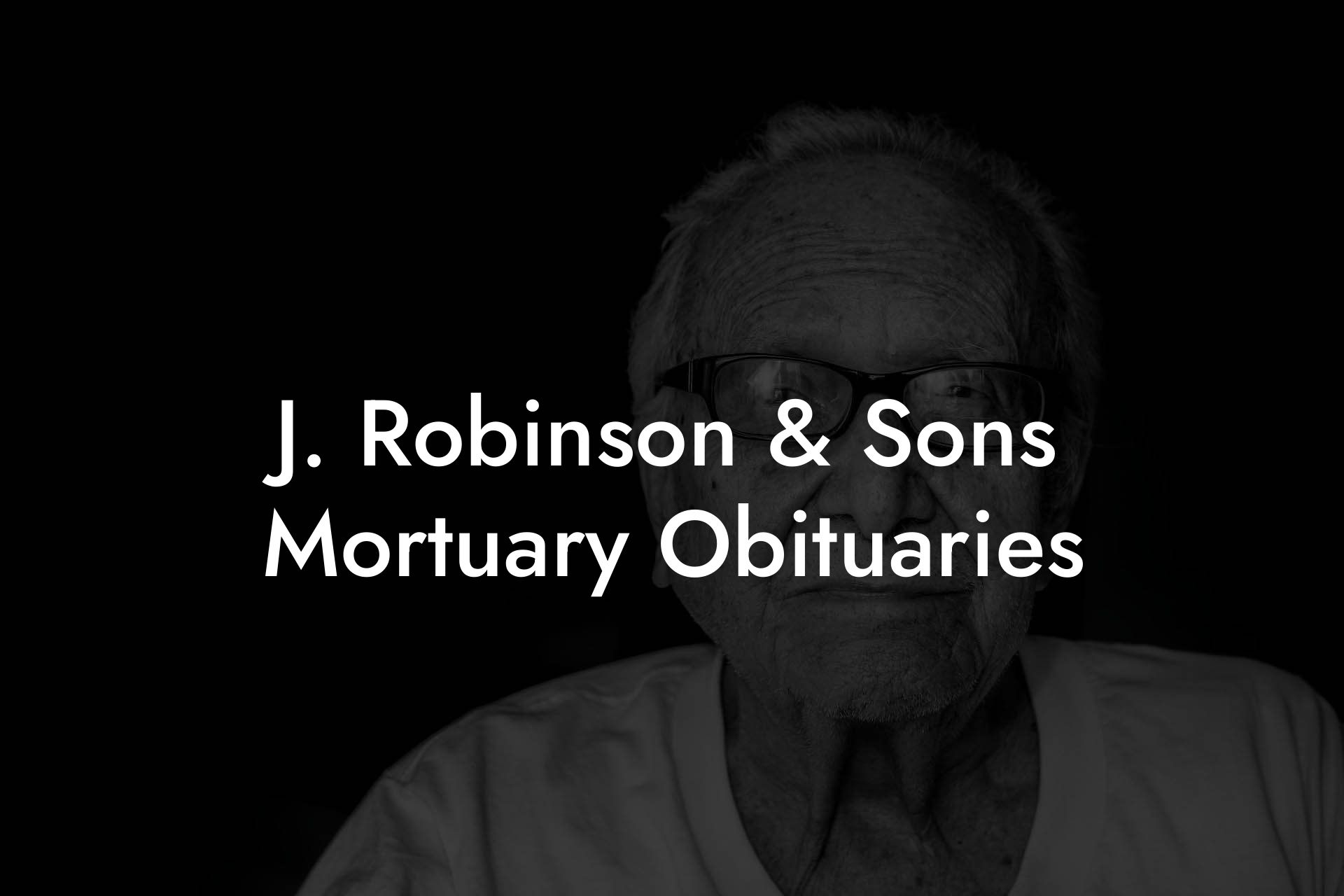 J. Robinson & Sons Mortuary Obituaries
