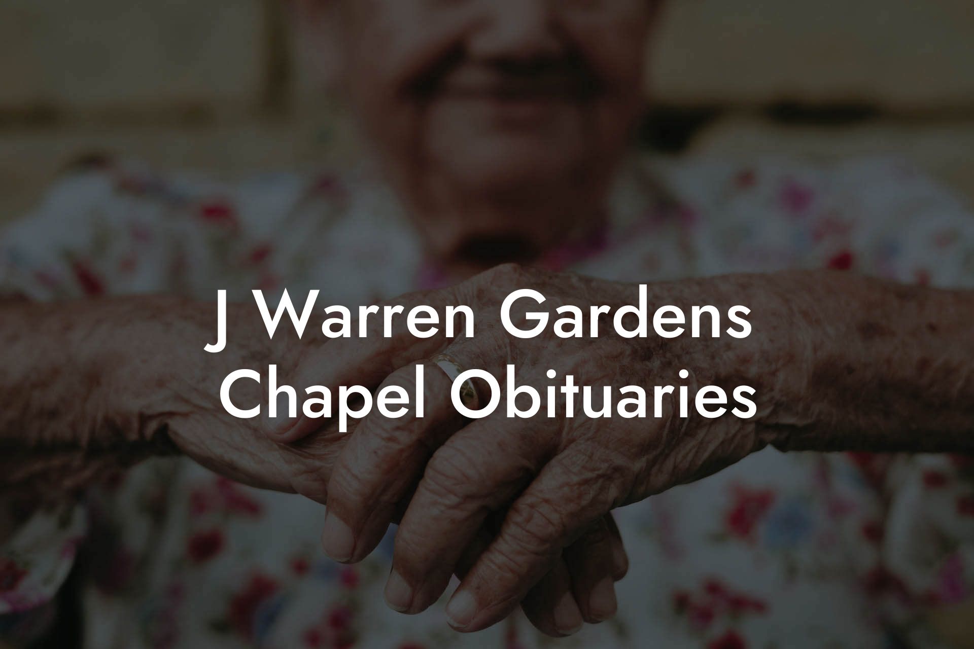 J Warren Gardens Chapel Obituaries