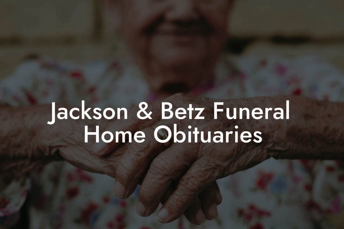 Jackson & Betz Funeral Home Obituaries