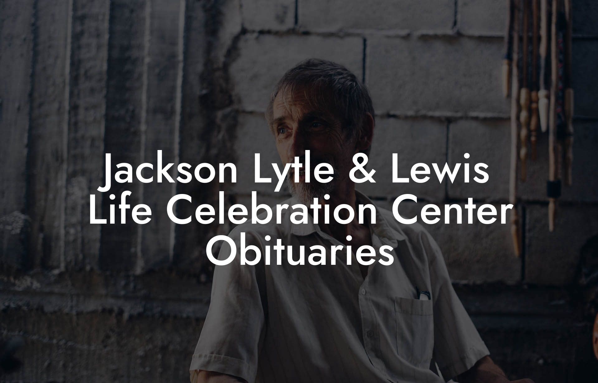 Jackson Lytle & Lewis Life Celebration Center Obituaries
