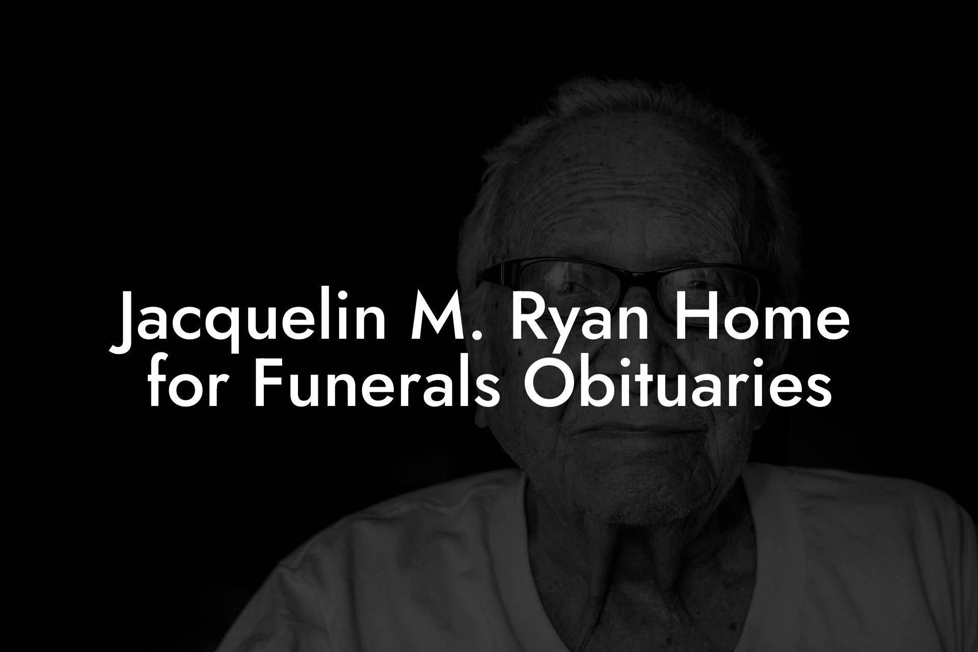 Jacquelin M. Ryan Home for Funerals Obituaries