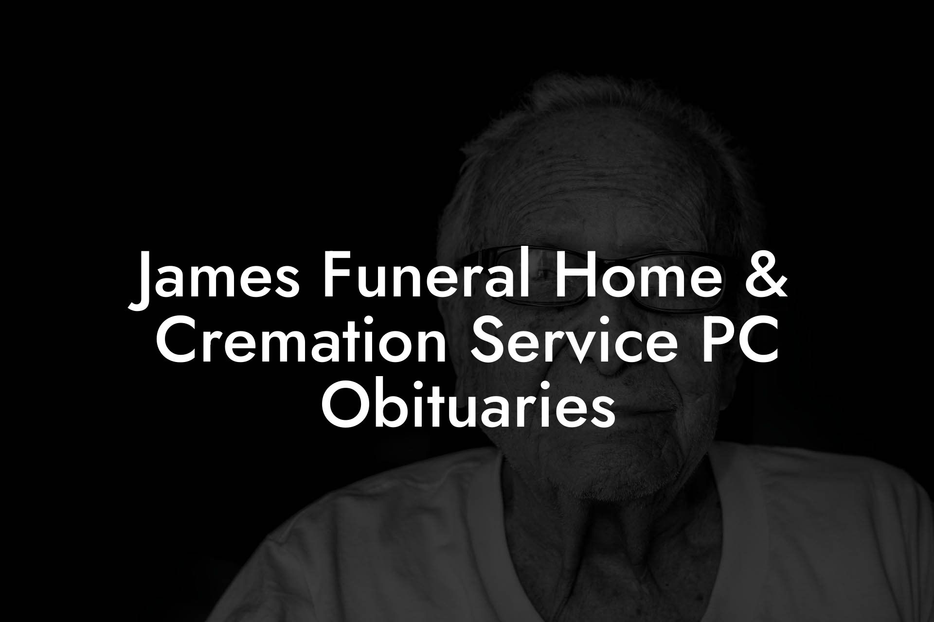 James Funeral Home & Cremation Service PC Obituaries