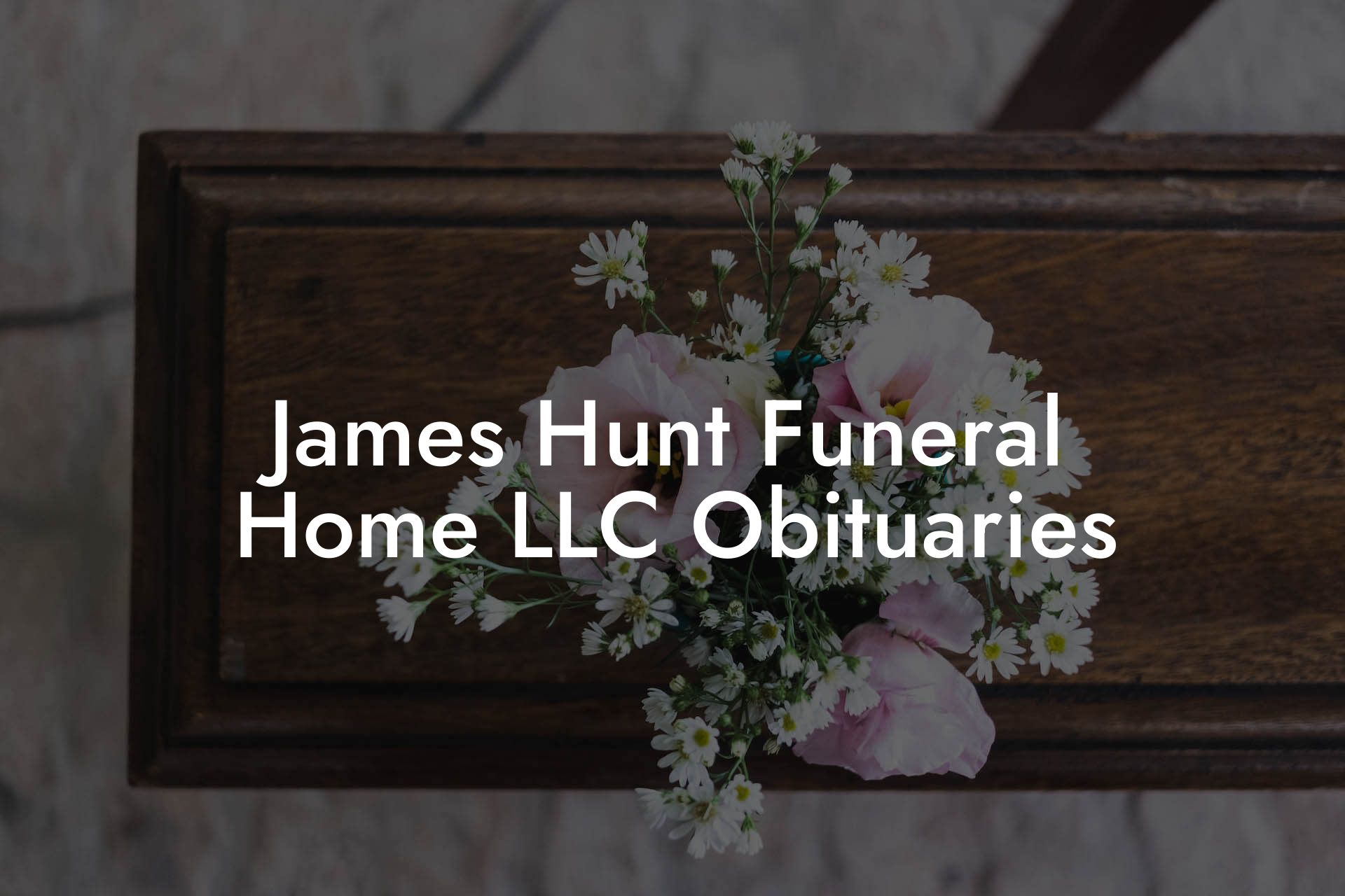 James Hunt Funeral Home LLC Obituaries