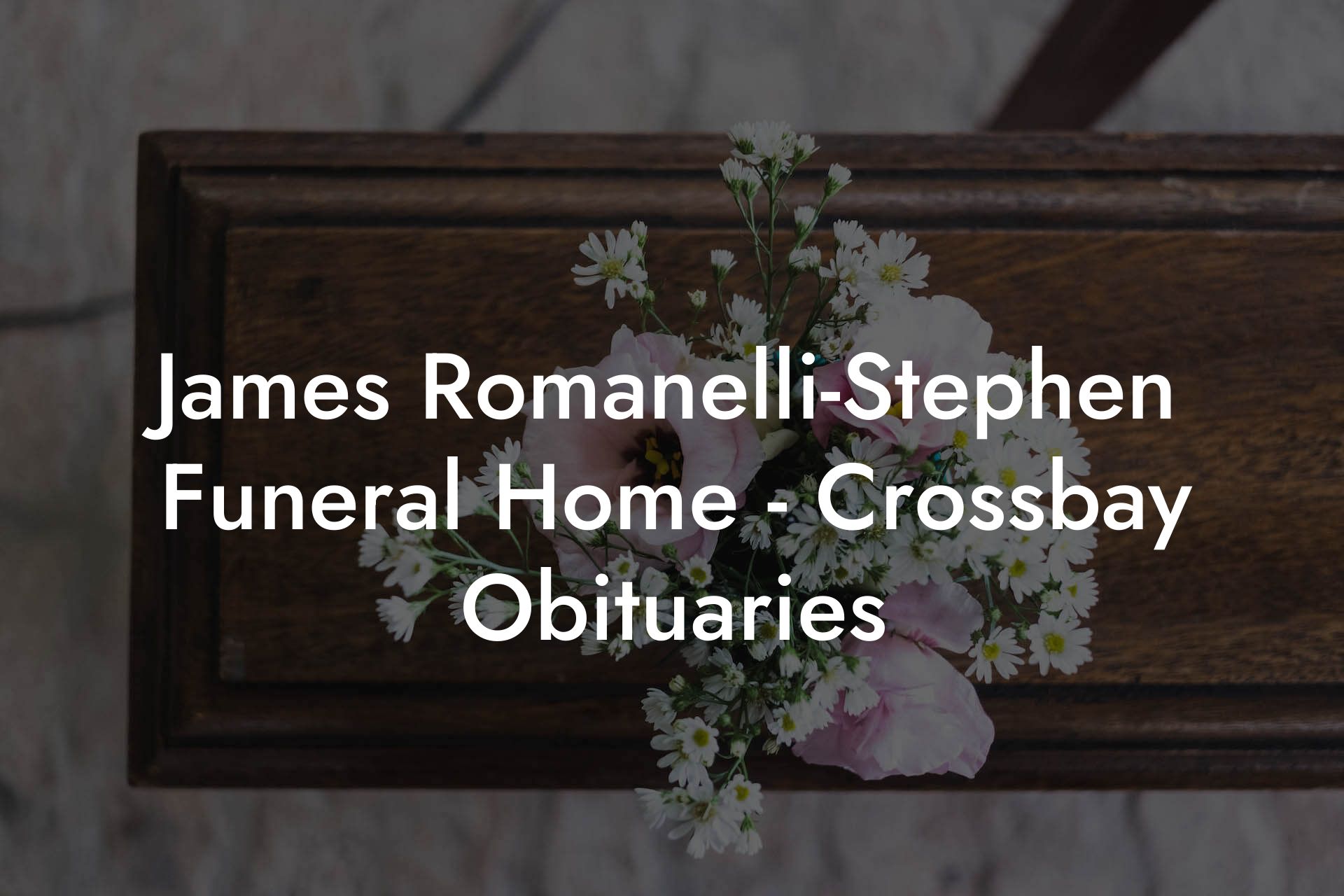 James Romanelli-Stephen Funeral Home - Crossbay Obituaries