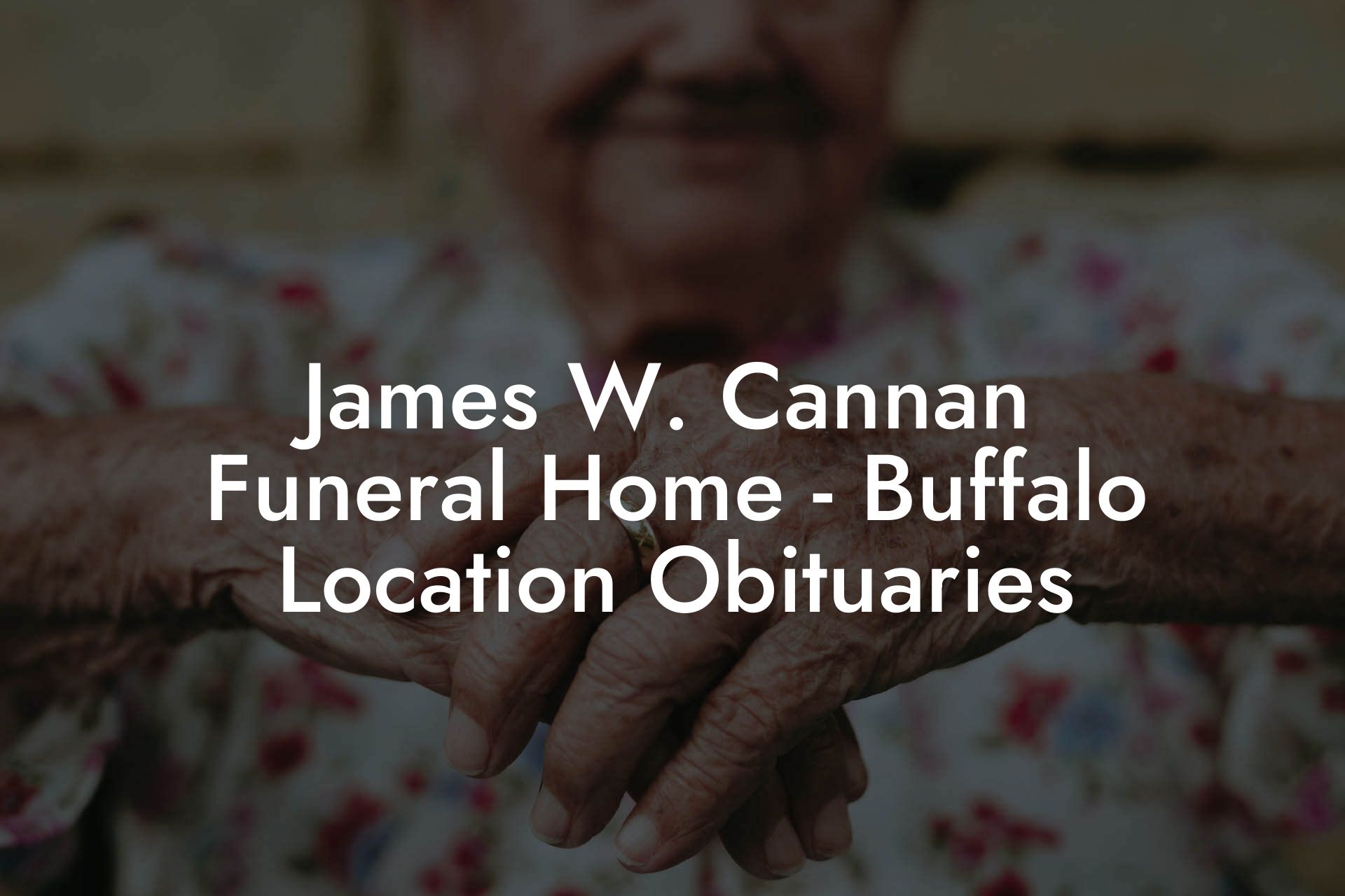 James W. Cannan Funeral Home - Buffalo Location Obituaries