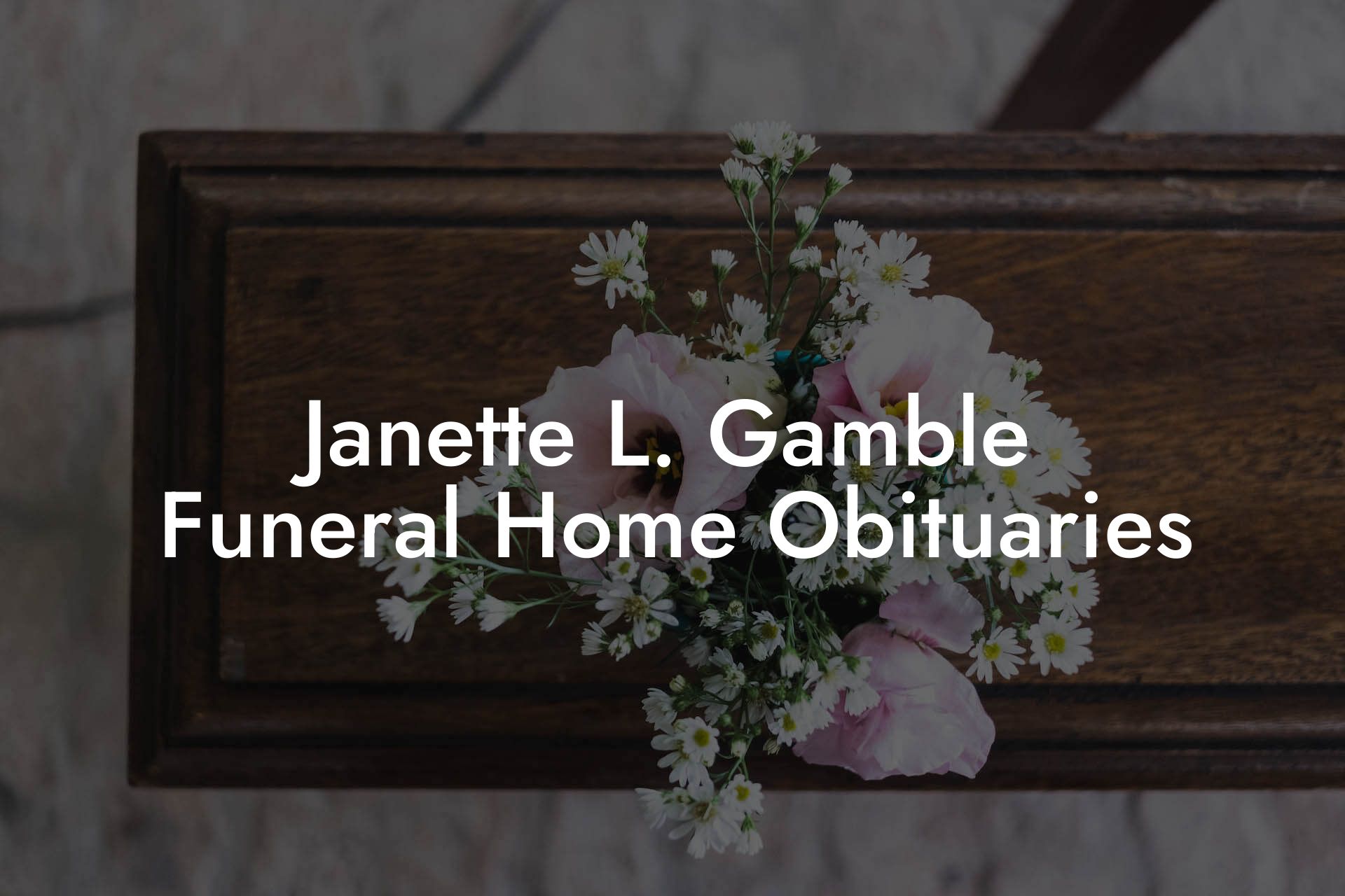 Janette L. Gamble Funeral Home Obituaries