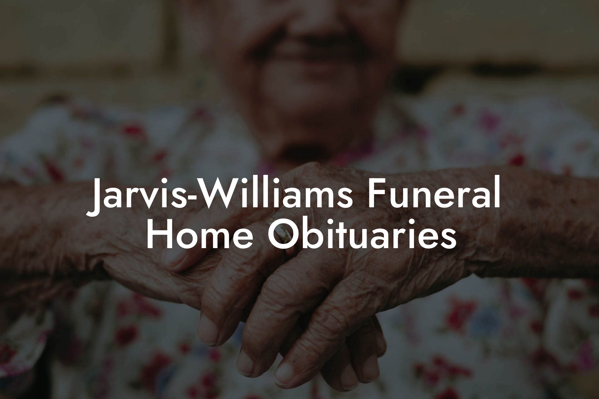 Jarvis-Williams Funeral Home Obituaries