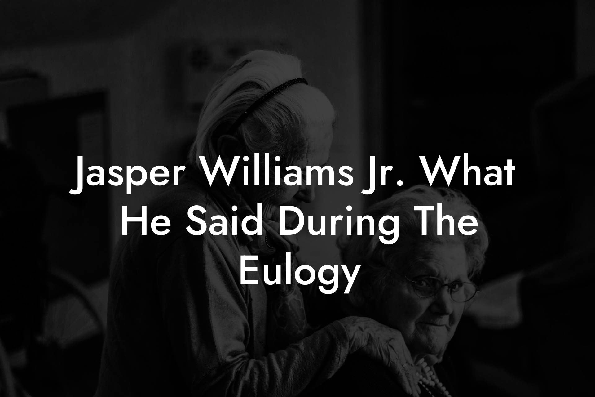 Jasper Williams Jr. What He Said During The Eulogy
