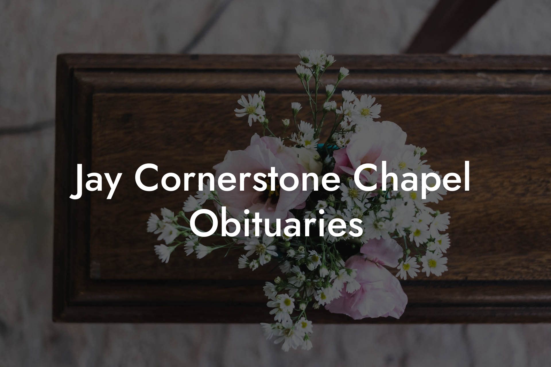Jay Cornerstone Chapel Obituaries