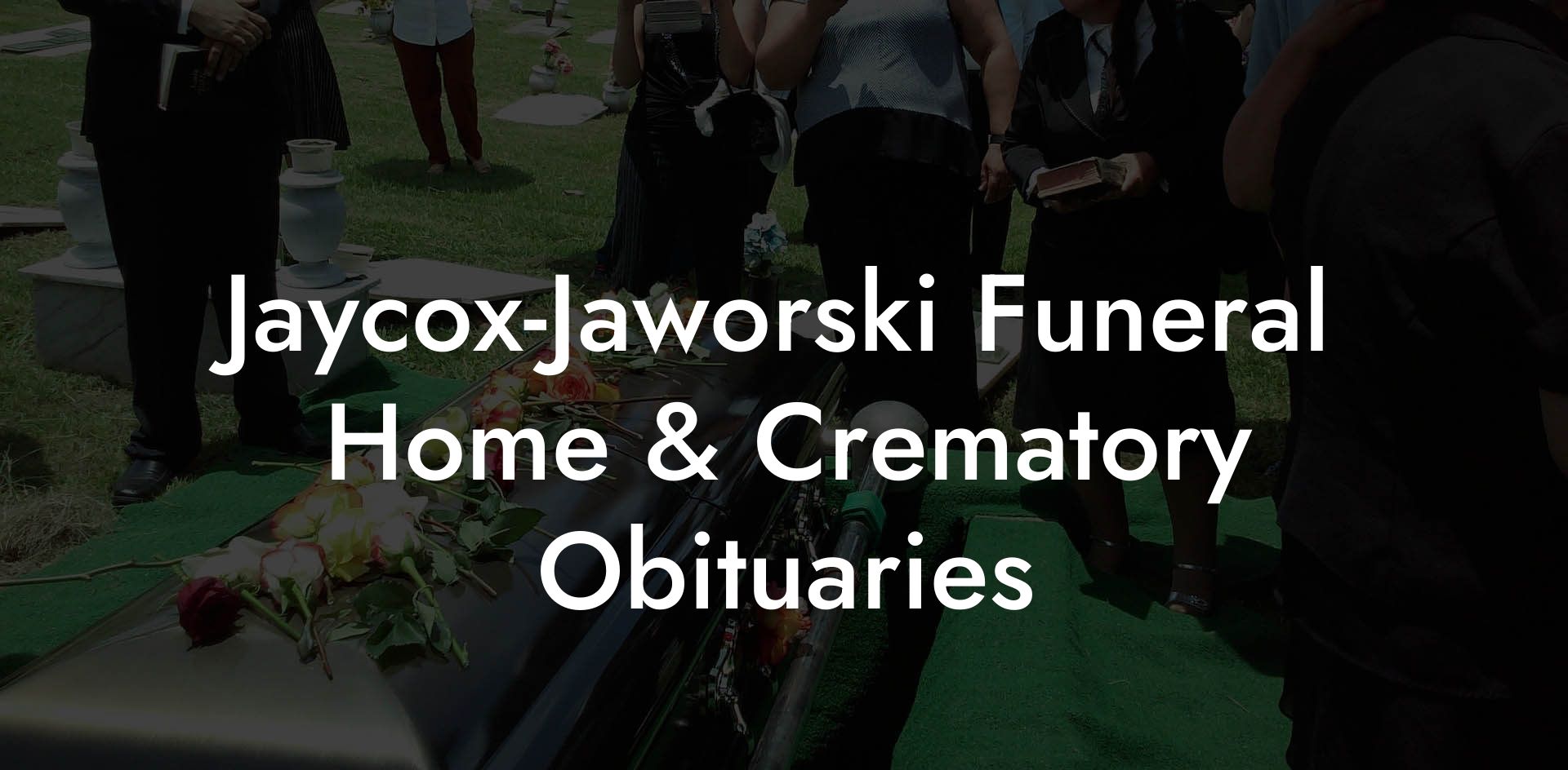 Jaycox-Jaworski Funeral Home & Crematory Obituaries