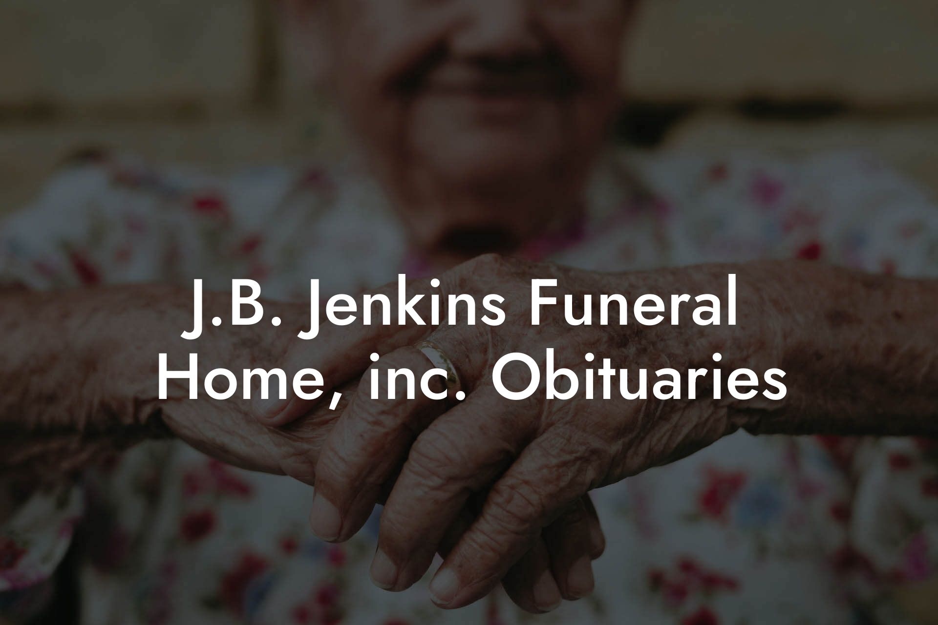 J.B. Jenkins Funeral Home, inc. Obituaries