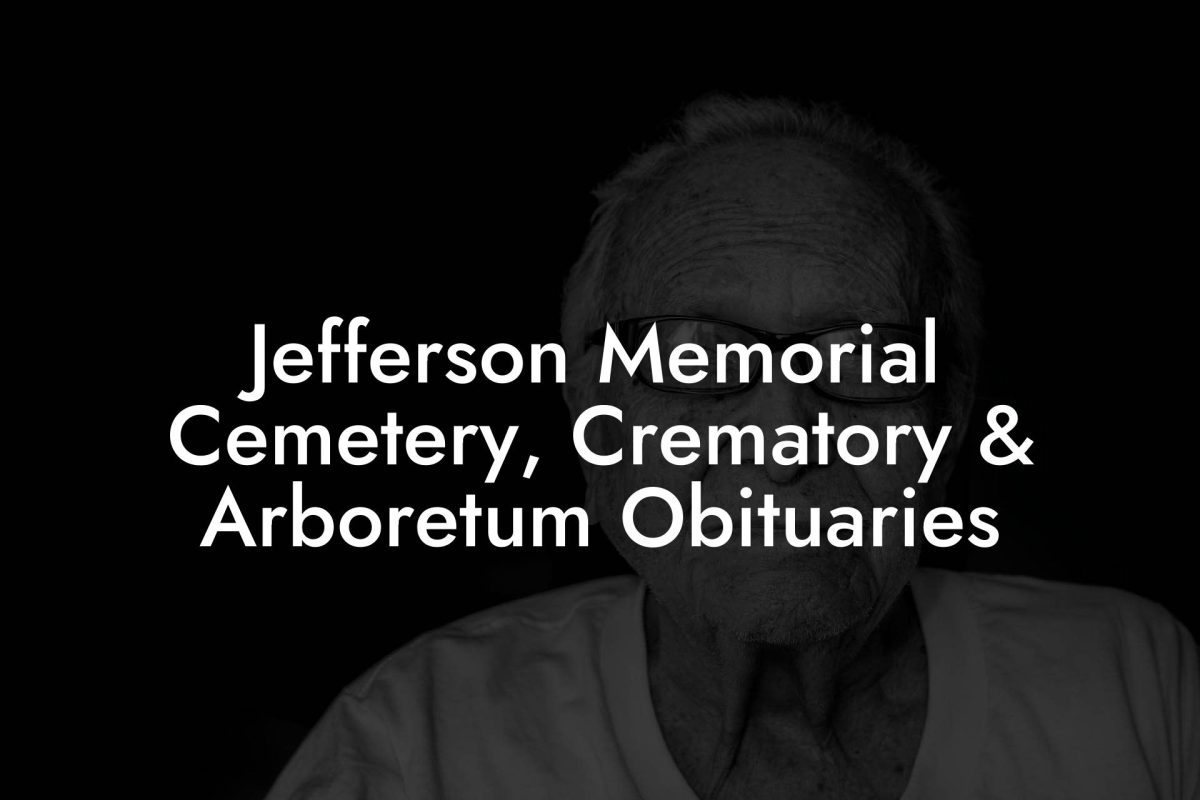 Jefferson Memorial Cemetery, Crematory & Arboretum Obituaries