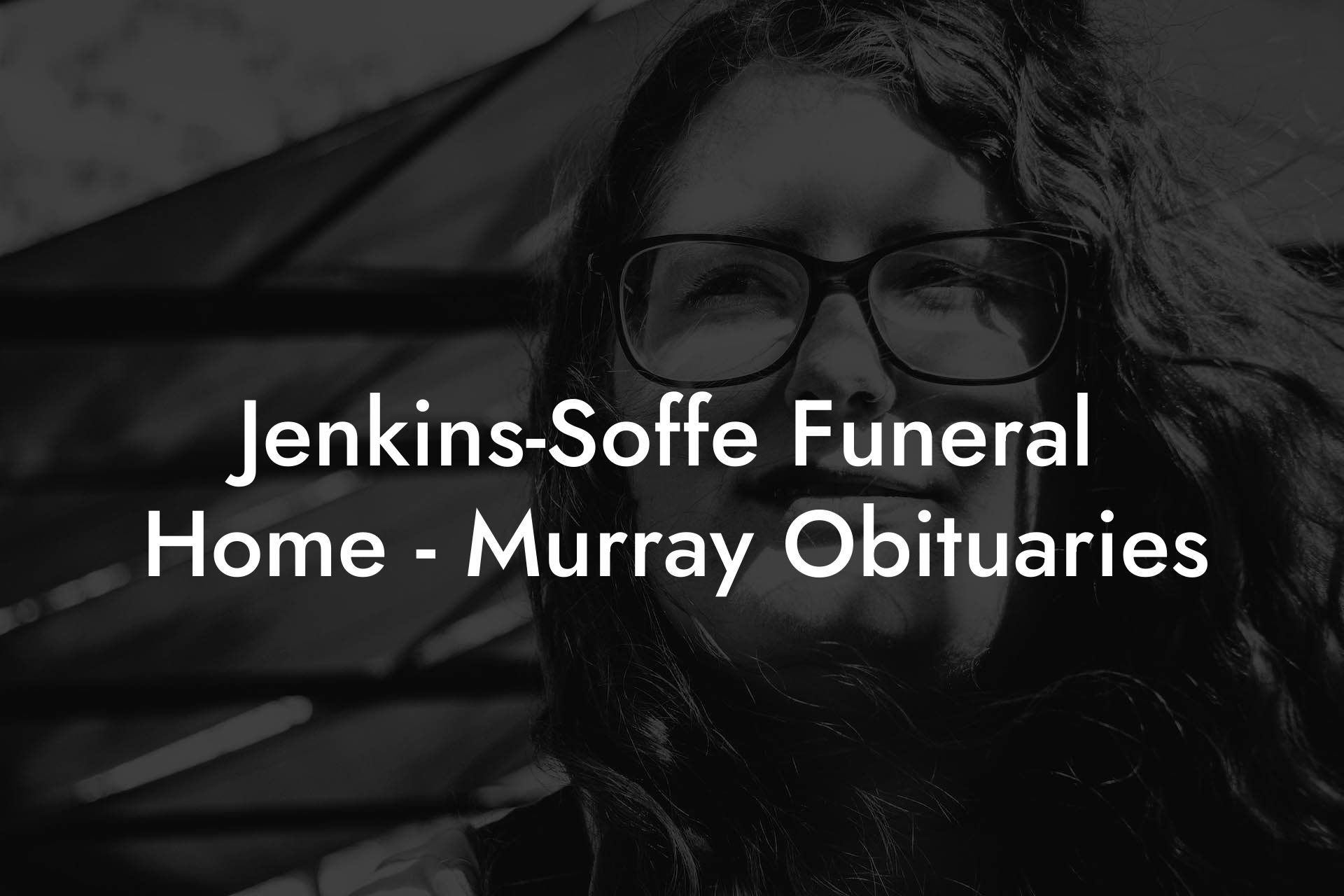 Jenkins-Soffe Funeral Home - Murray Obituaries
