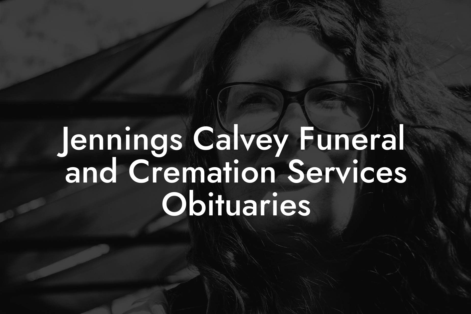 Jennings Calvey Funeral and Cremation Services Obituaries